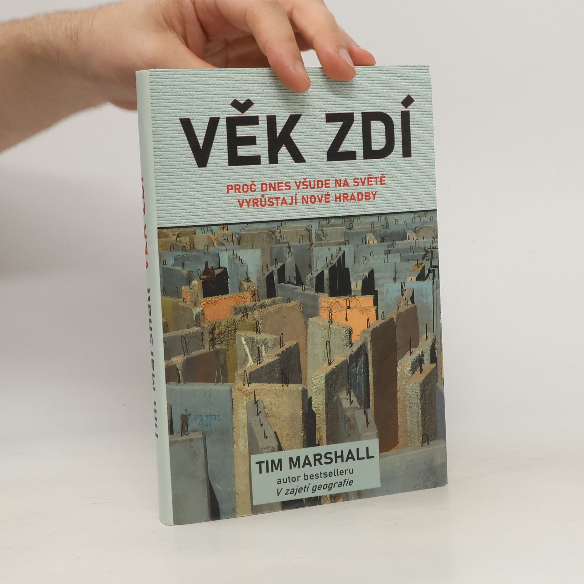 Tim Marshall Věk zdí: Proč dnes všude na světě vyrůstají nové hradby
