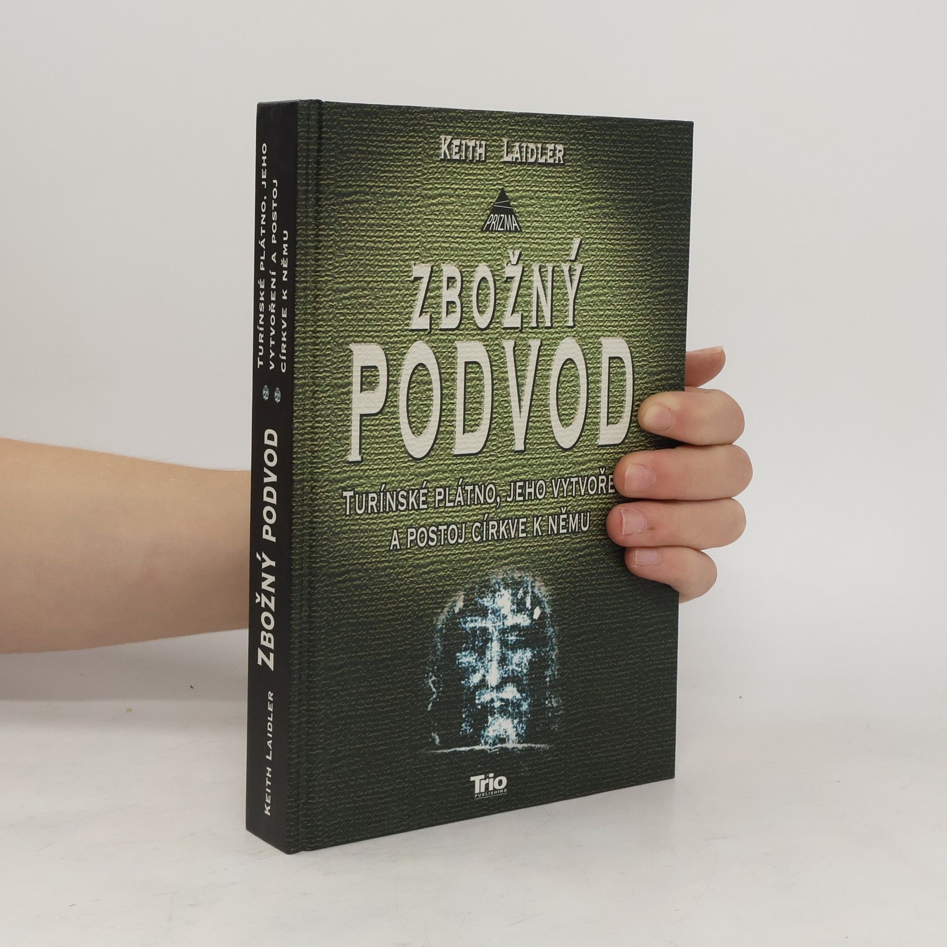 Keith Laidler Zbožný podvod: Turínské plátno, jeho vytvoření a postoj církve k němu