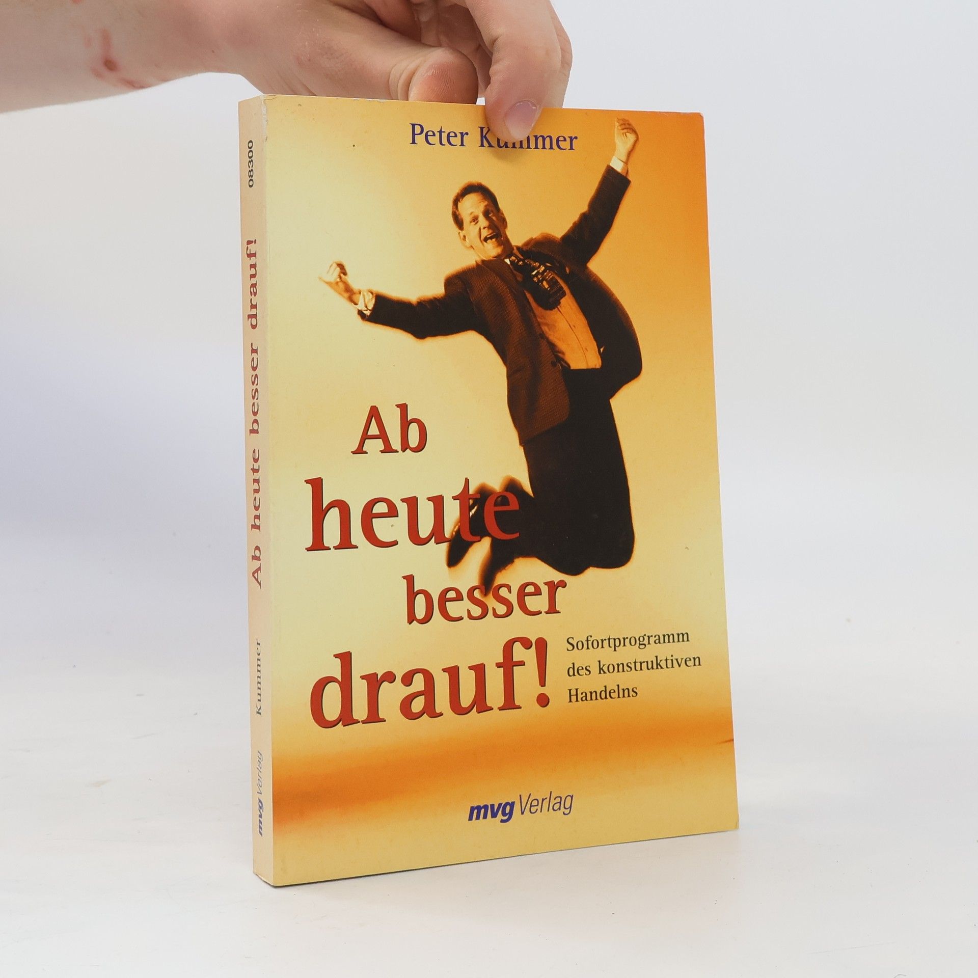 Peter Kummer Ab heute besser drauf. Sofortprogramm des konstruktiven Handelns