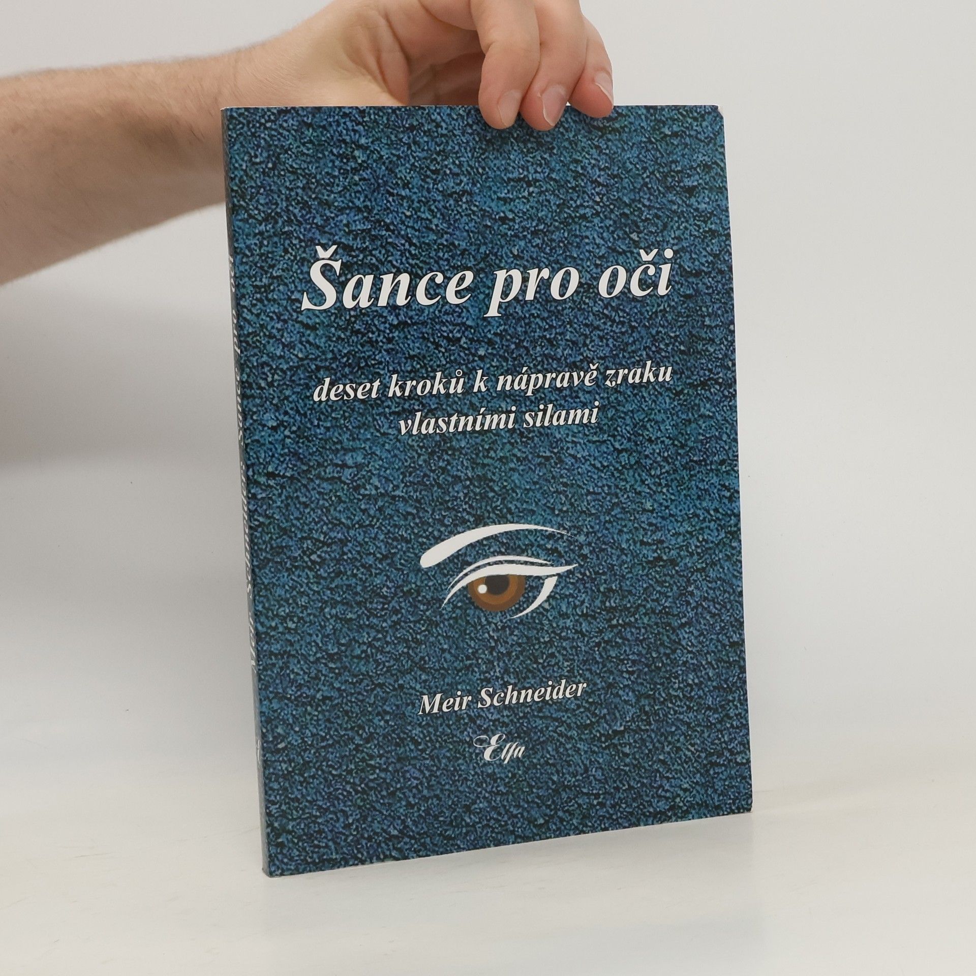 Meir Schneider Šance pro oči: Deset kroků k nápravě zraku vlastními silami