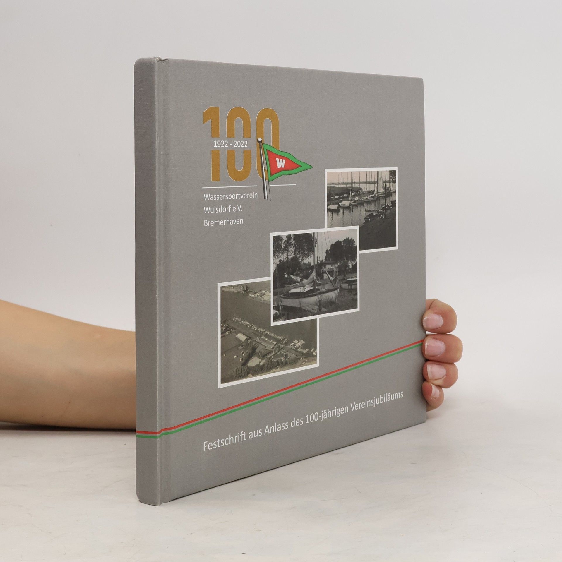 Collectif d'auteurs 100 Jahre Wassersportverein Wulsdorf e.V. Bremerhaven (1922-2022): Festschrift aus Anlass des 100-jährigen Vereinsjubiläums