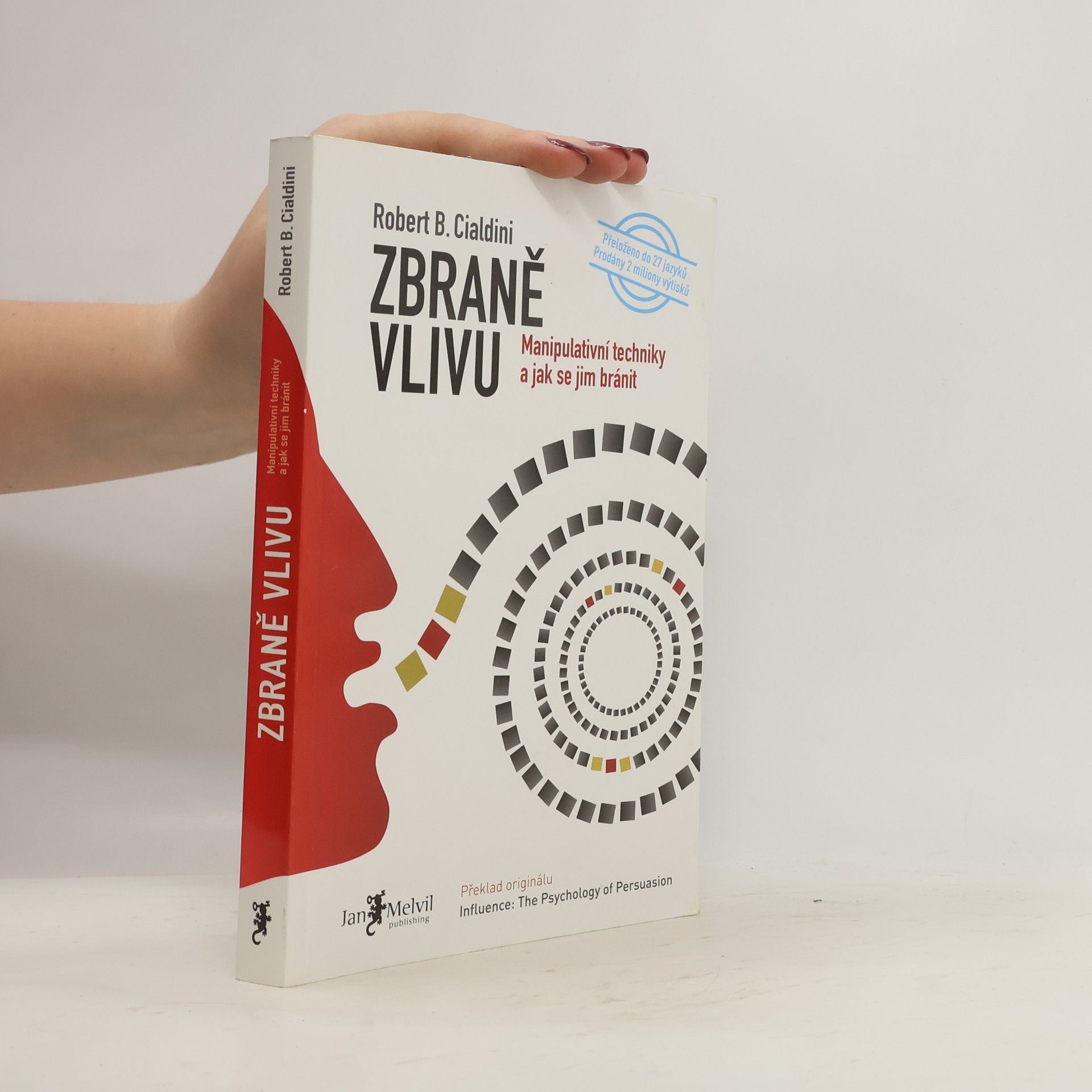 Robert B. Cialdini Zbraně vlivu. Manipulativní techniky a jak se jim bránit