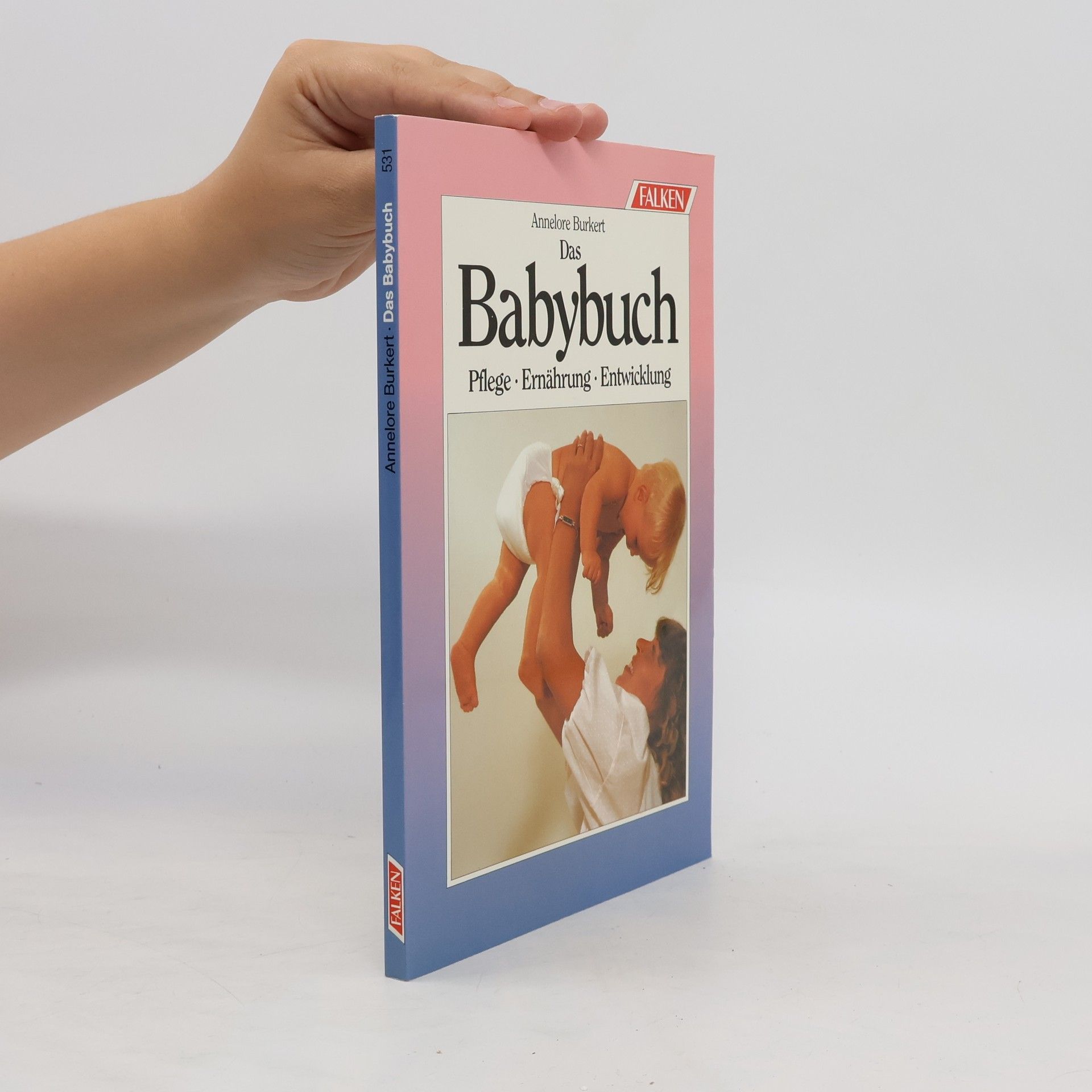 Annelore Burkert Das Babybuch. Pflege, Ernährung, Entwicklung.