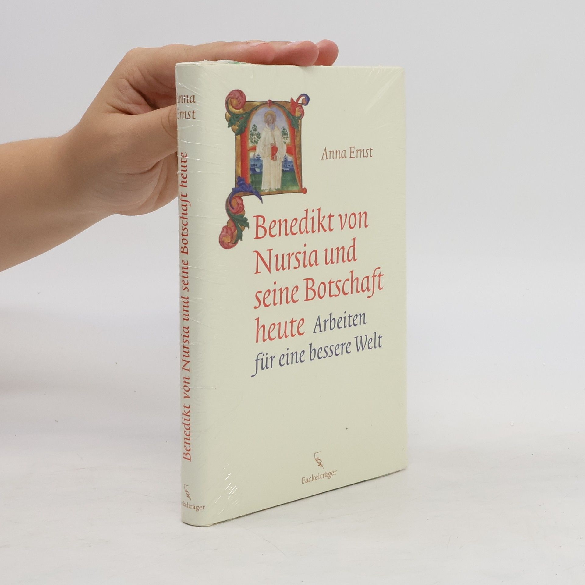 Anna Ernst Benedikt von Nursia und seine Botschaft heute