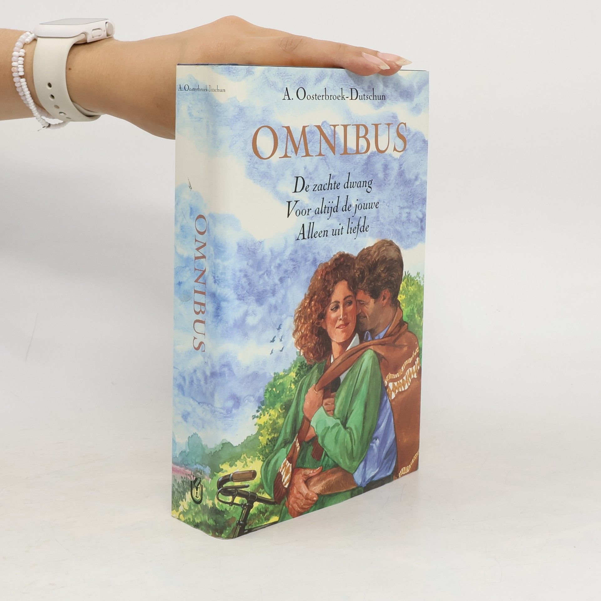 Annie Oosterbroek-Dutschun Omnibus. De zachte dwang. Voor altijd de jouwe. Alleen uit liefde