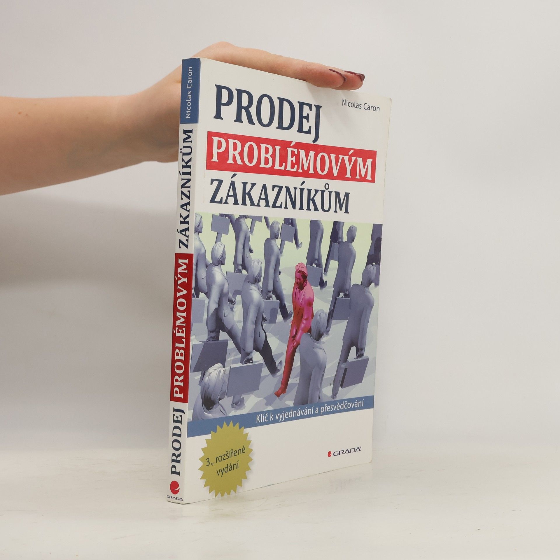 Nicolas Caron Prodej problémovým zákazníkům. Klíč k vyjednávání a přesvědčování