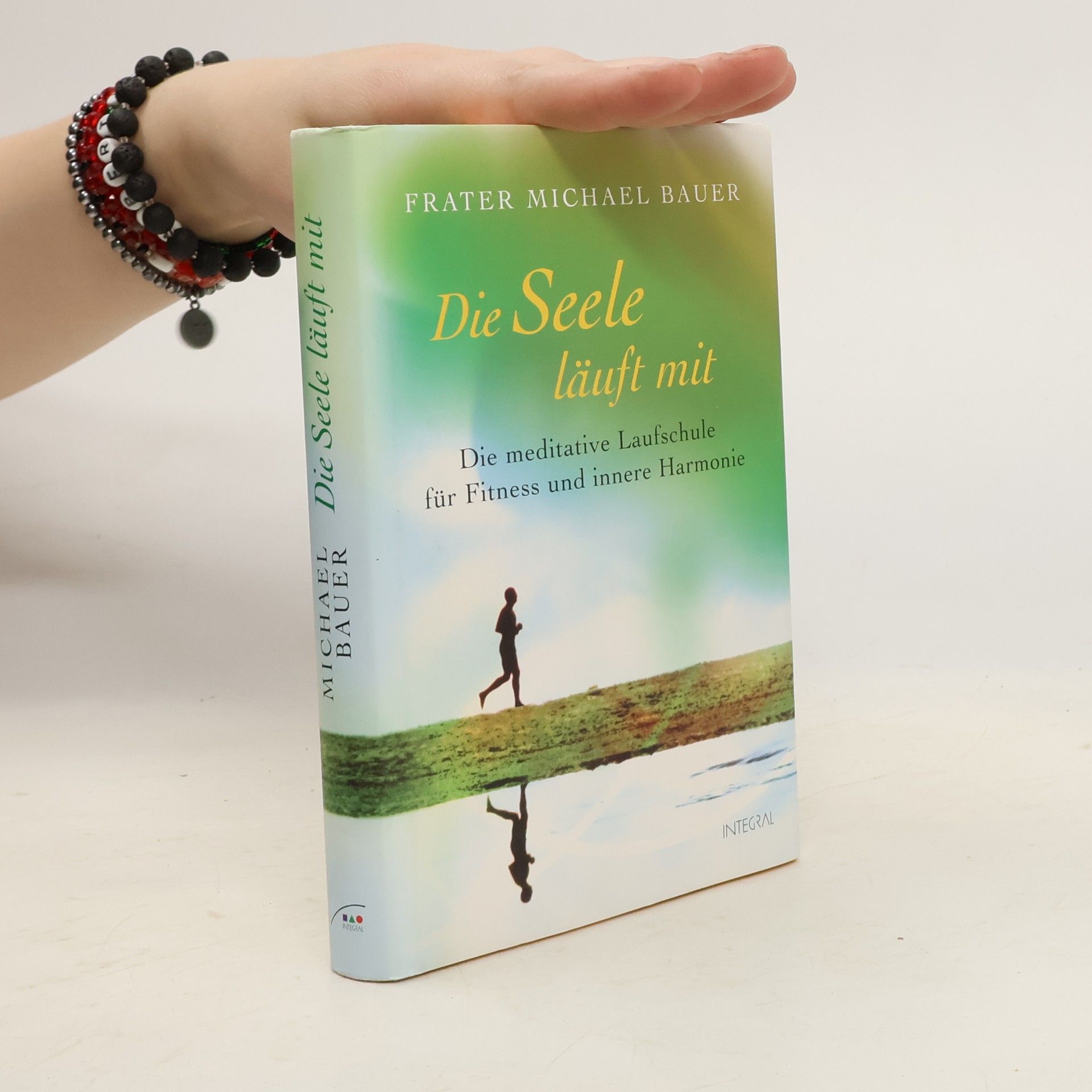 Michael Bauer Die Seele läuft mit: die meditative Laufschule für Fitness und innere Harmonie