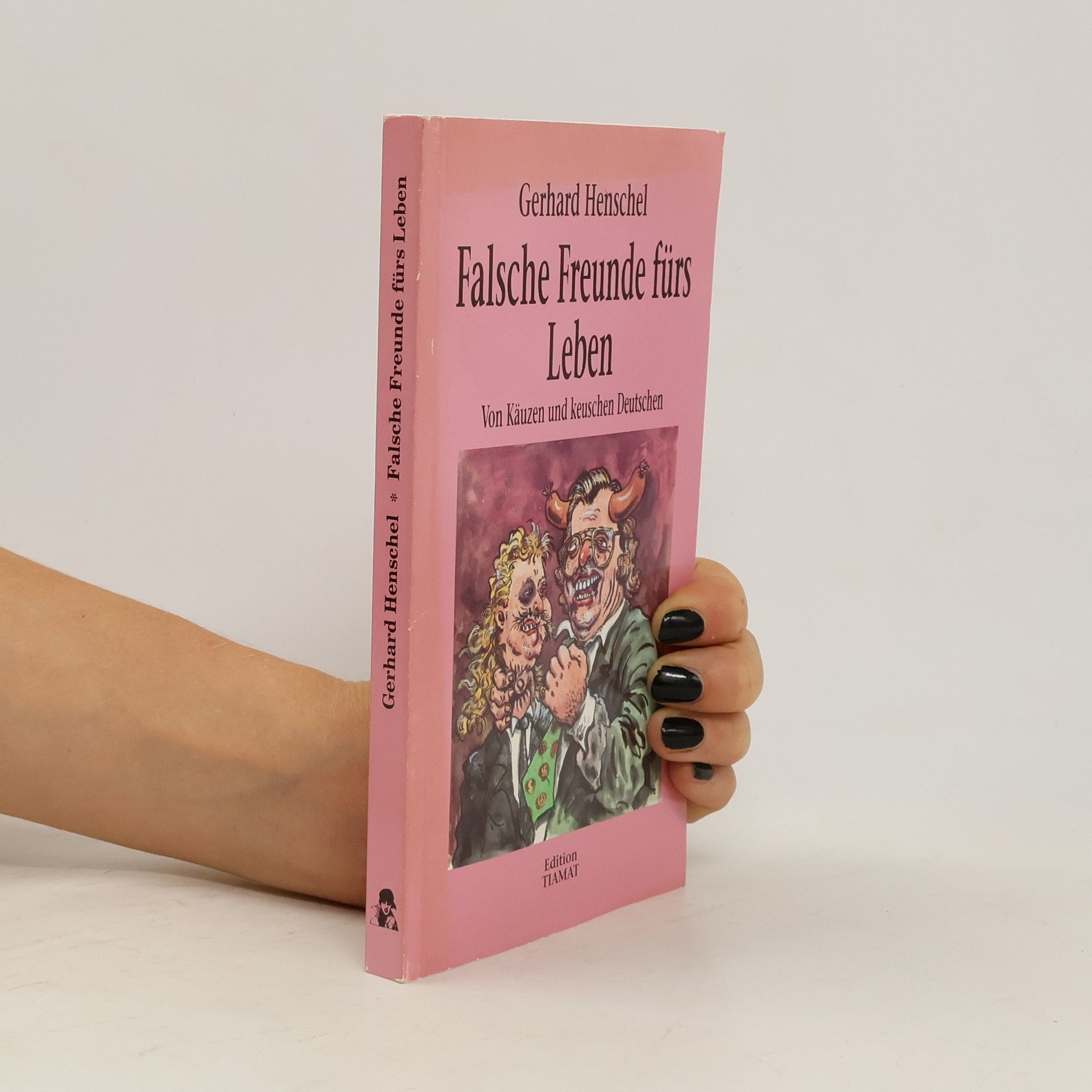 Gerhard Henschel Falsche Freunde fürs Leben