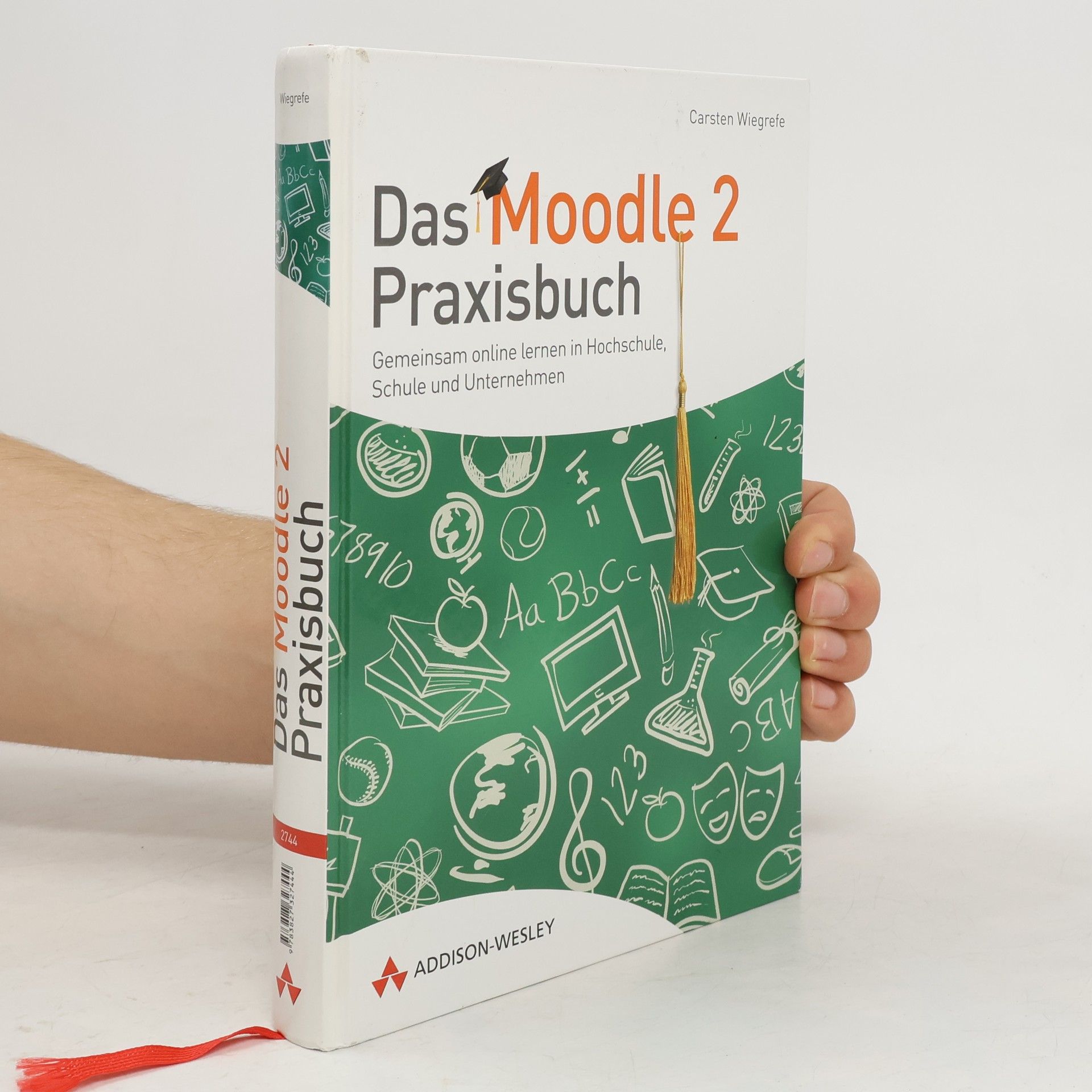 Carsten Wiegrefe Das Moodle 2-Praxisbuch. Gemeinsam online lernen in Hochschule, Schule und Unternehmen