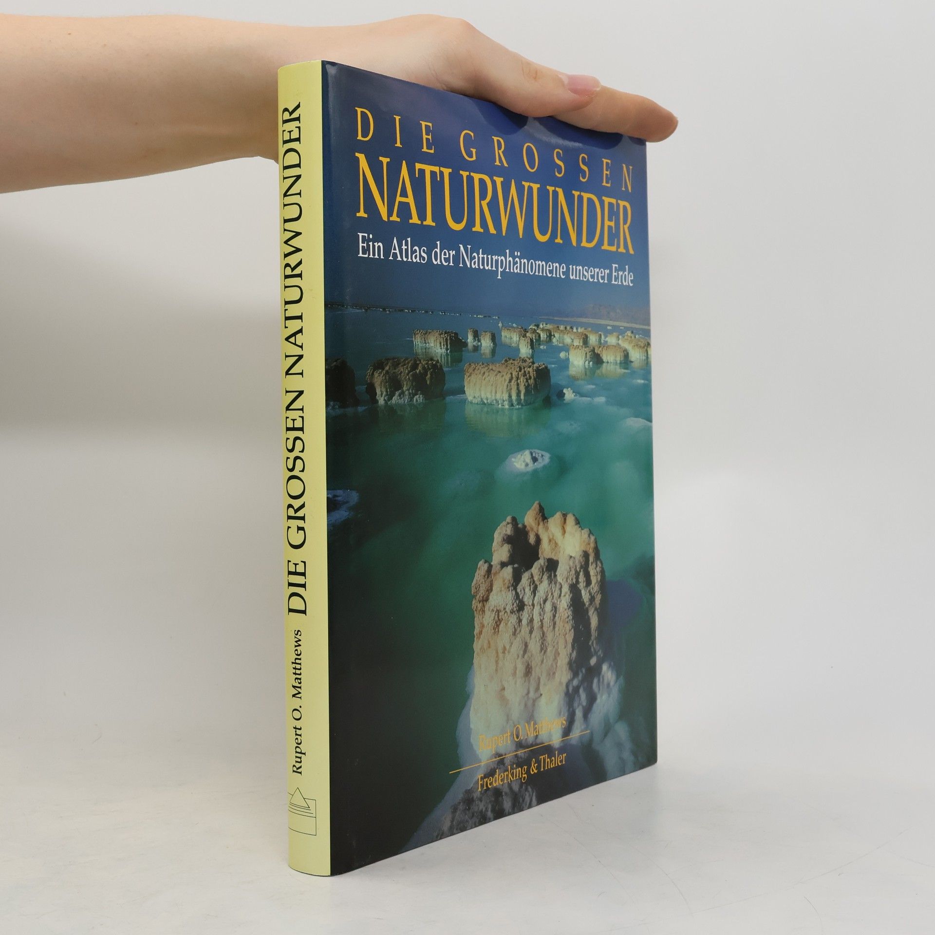 Rupert Matthews Die grossen Naturwunder : Ein Atlas der Naturphänomene unserer Erde