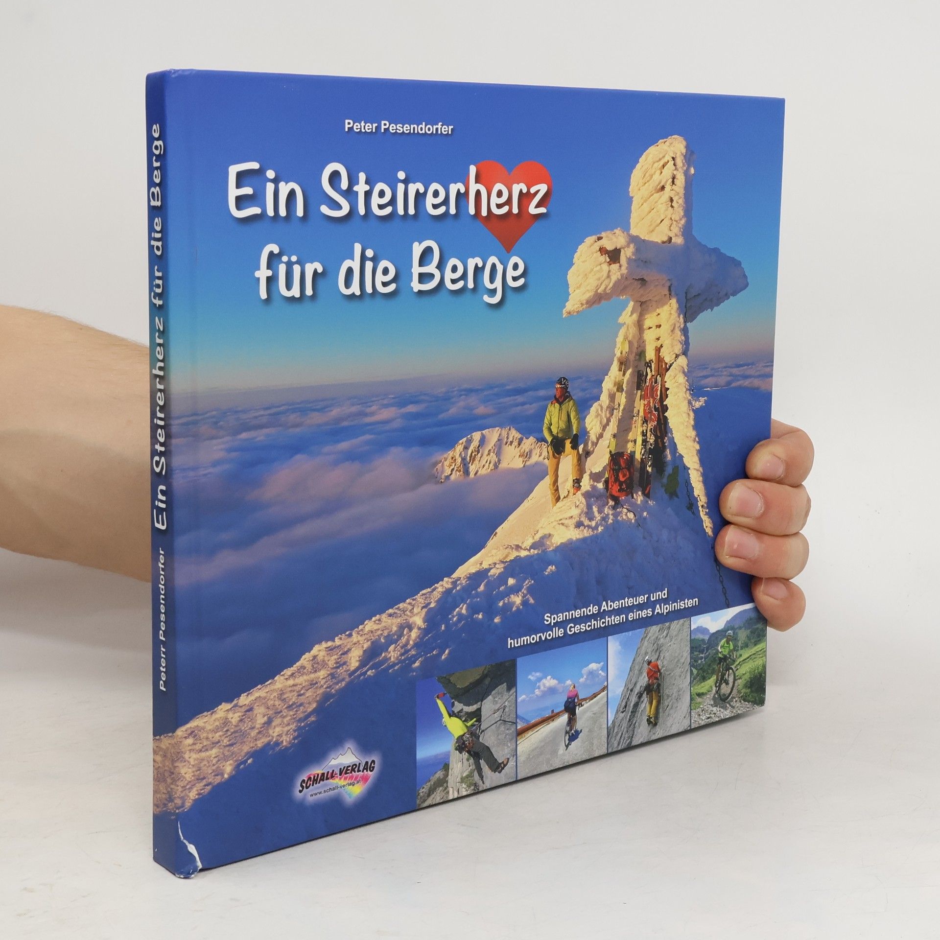 Peter Pesendorfer Ein Steirerherz für die Berge. Spannende Abenteuer und humorvolle Geschichten eines Alpinisten
