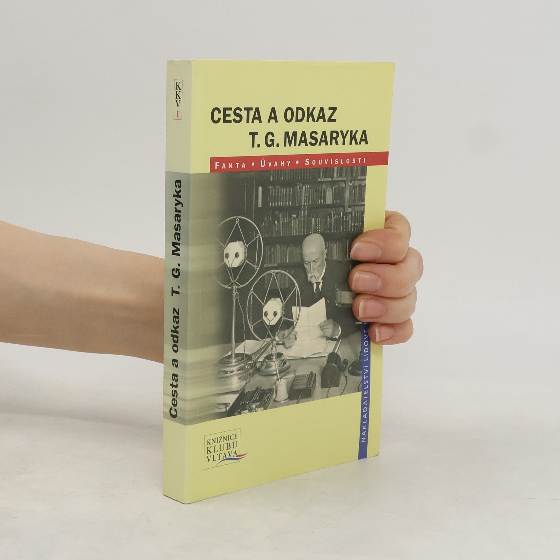 Jiří Brabec Cesta a odkaz T.G. Masaryka: Fakta, úvahy, souvislosti