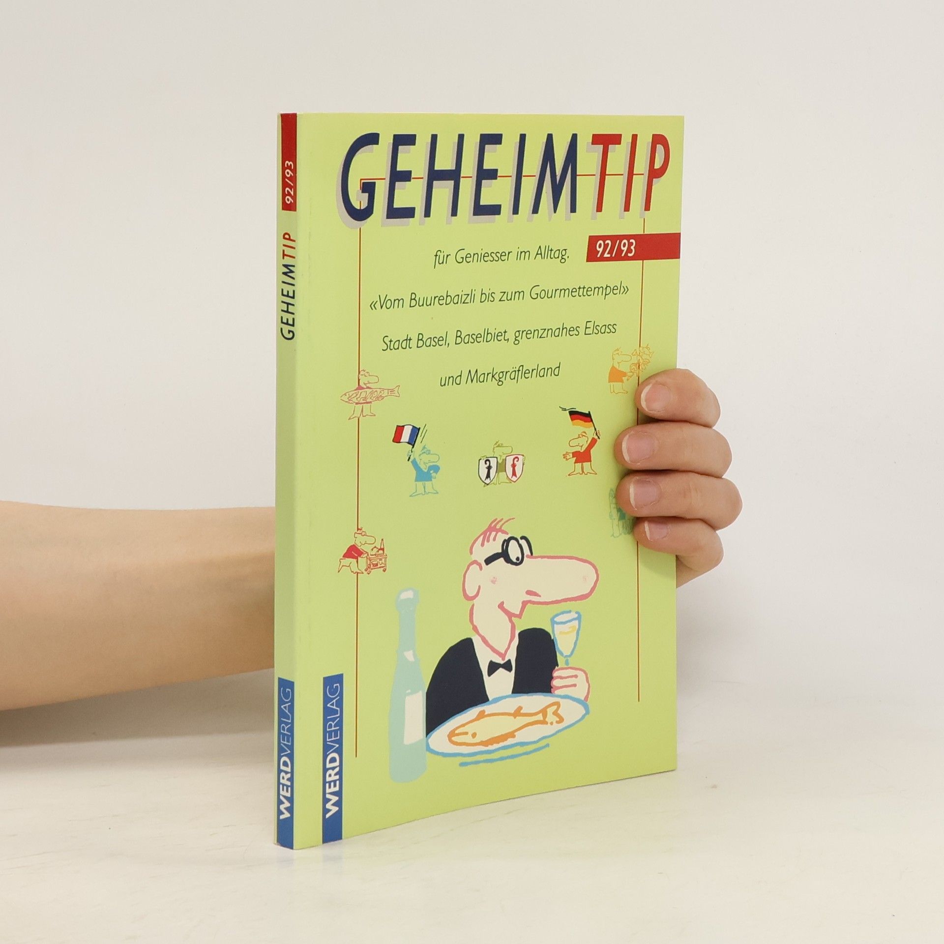 Stefanie Rohner Geheimtip für Genießer im Alltag ... : "vom Buurebeizli bis zum Gourmettempel" ; ... Interviews mit einheimischen Genießern führten zu den schönsten, originellsten und außergewöhnlichsten Gaststätten. * 1992.1993. 92/93. - Stadt Basel, Baselgebiet, grenznahes Elsaß und Markgräflerland