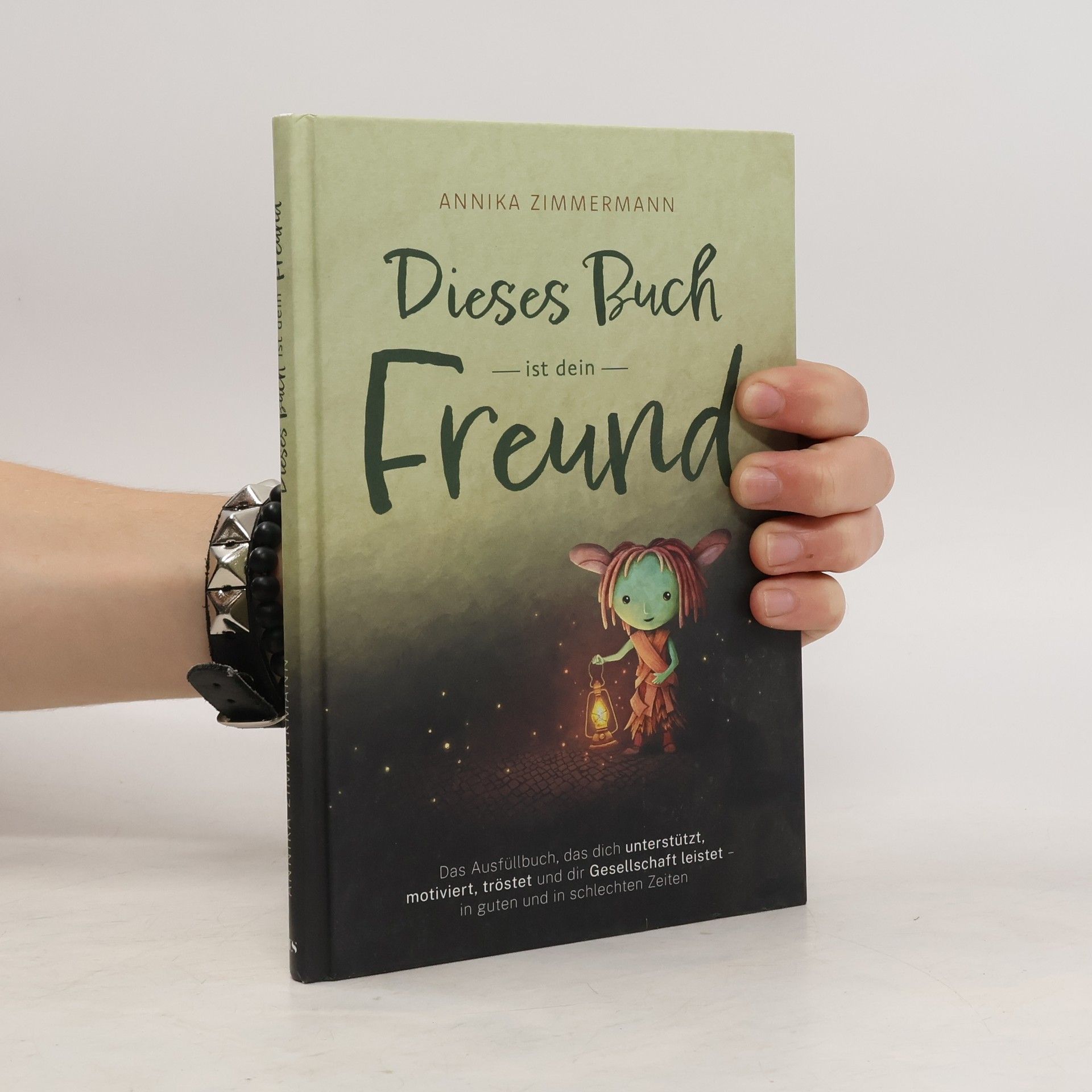 Annika Zimmermann Dieses Buch ist dein Freund. Das Ausfüllbuch, das dich unterstützt, motiviert, tröstet und dir Gesellschaft leistet – in guten und in schlechten Zeiten