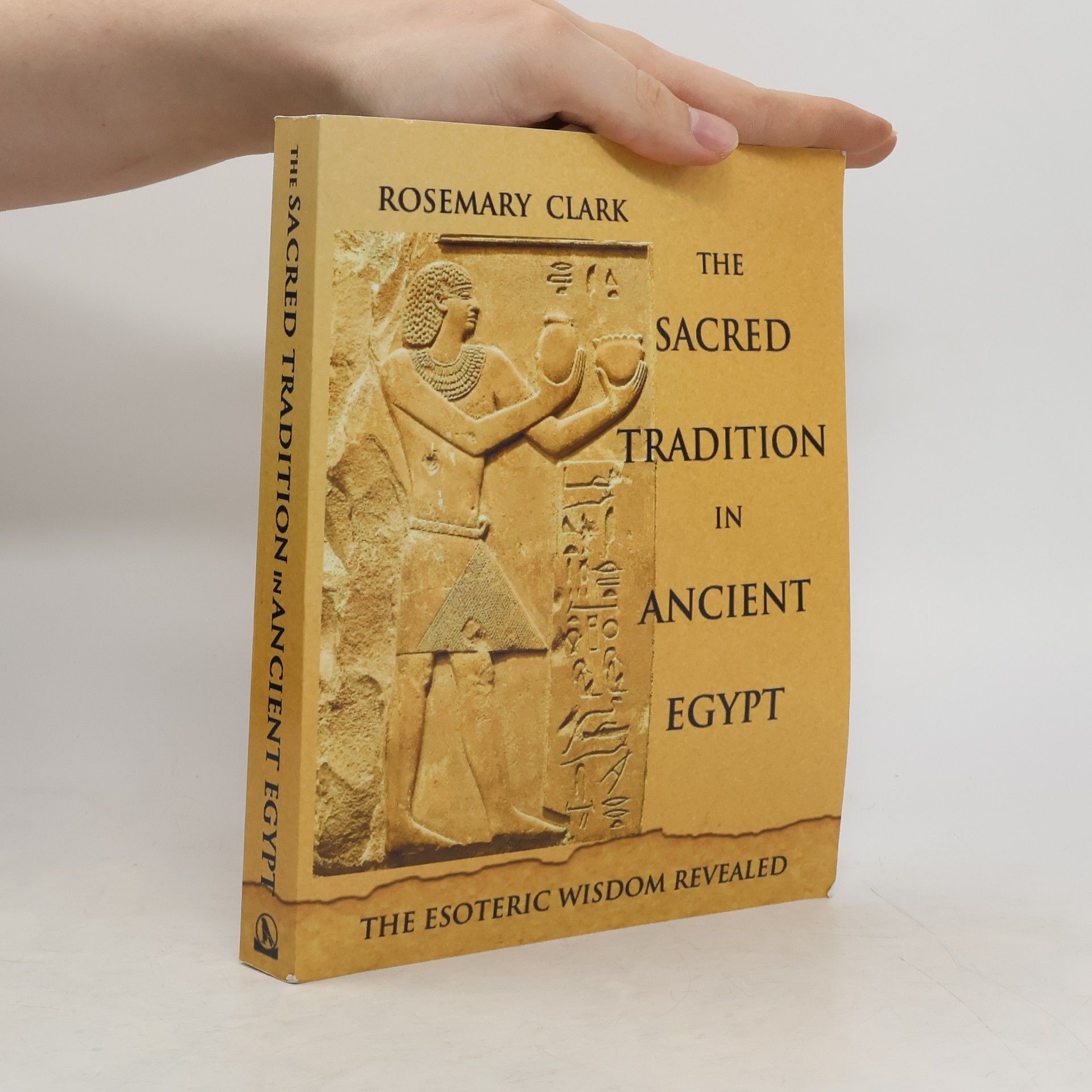 Rosemary Clark The Sacred Tradition in Ancient Egypt
