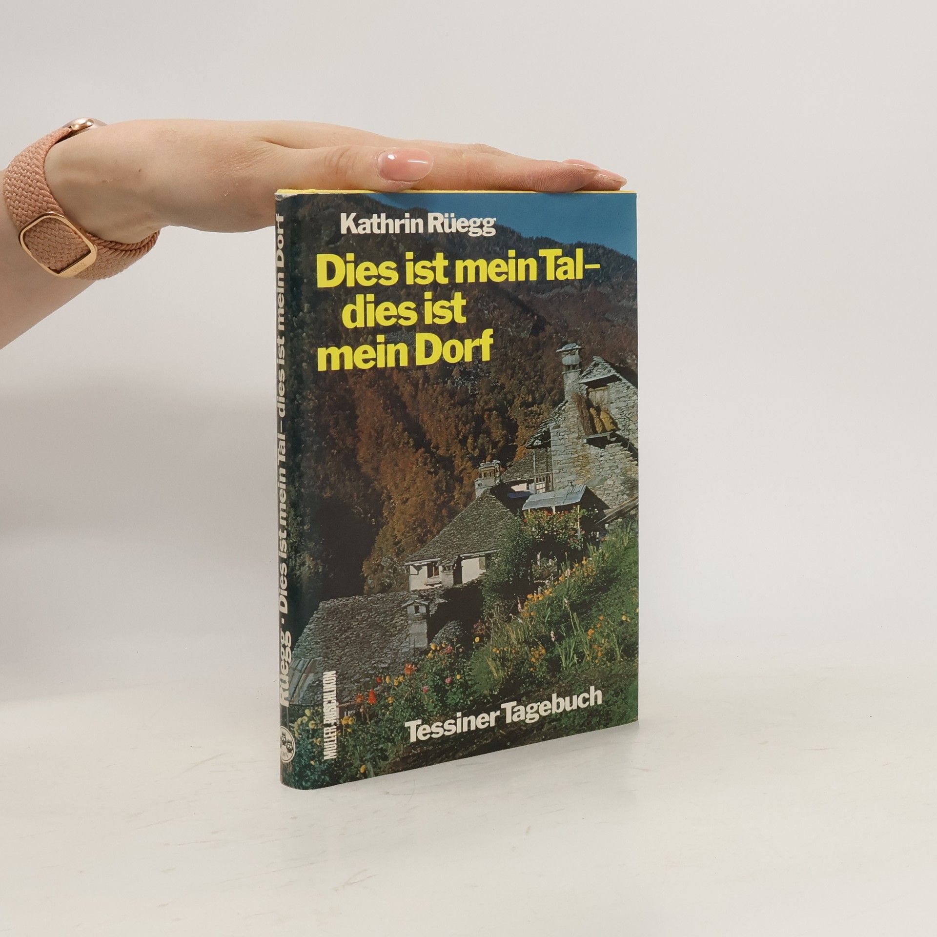 Kathrin Rüegg Dies ist mein Tal, dies ist mein Dorf