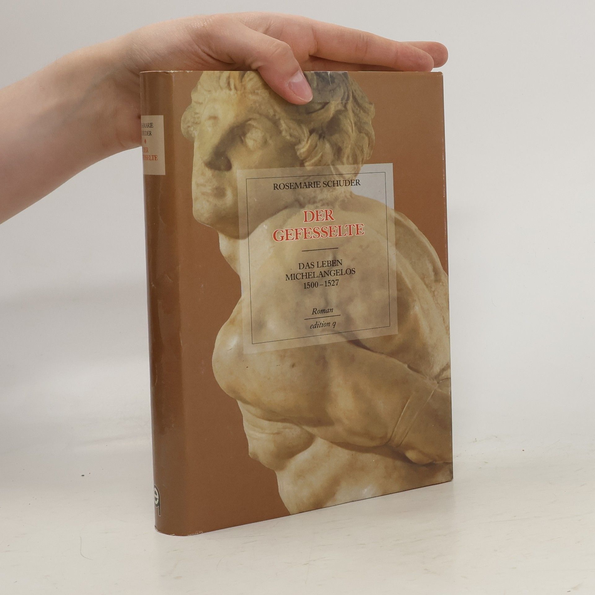 Rosemarie Schuder Der Gefesselte. Das Leben Michelangelos 1500 - 1527