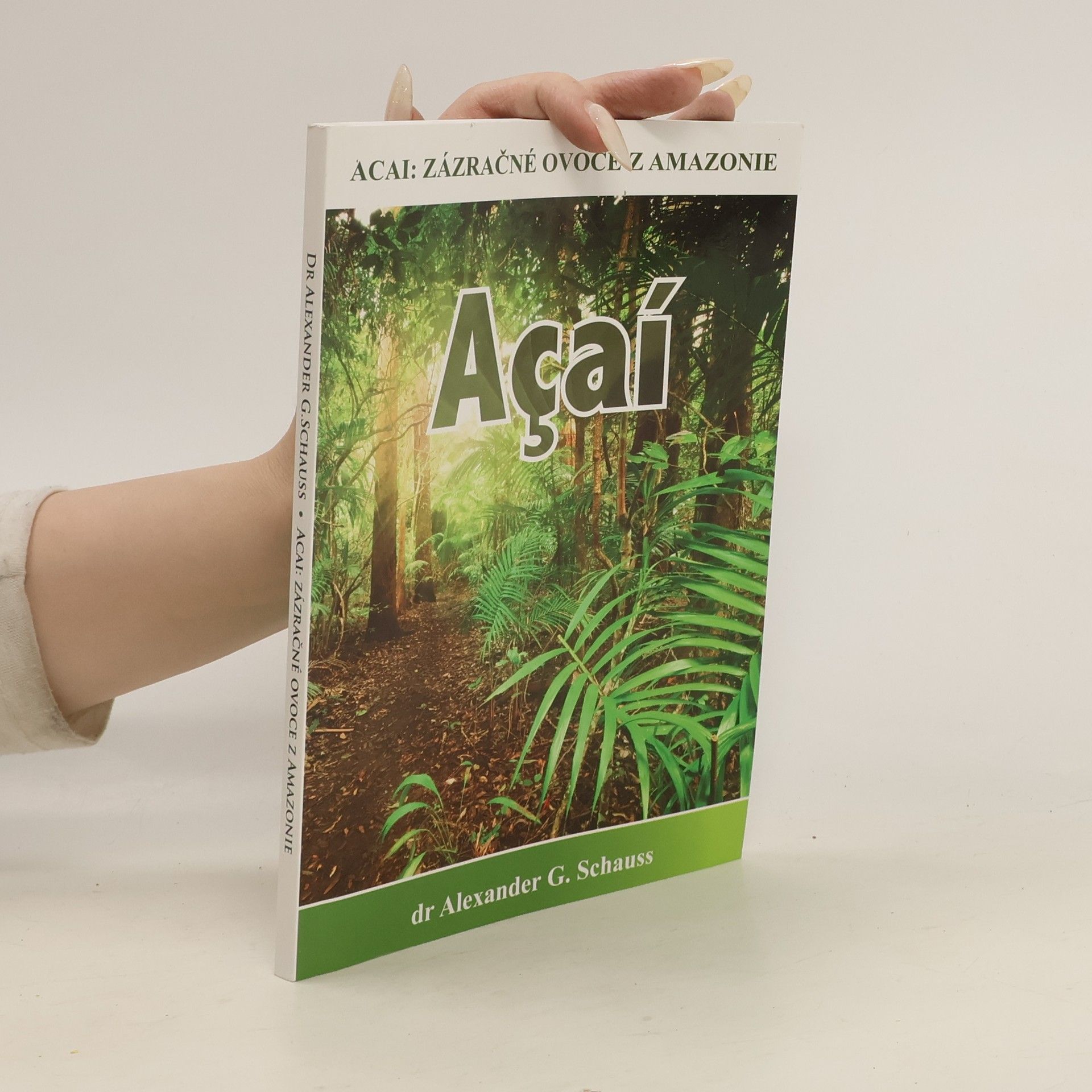 Alexander G. Schauss Acai: zázračné ovoce z Amazonie