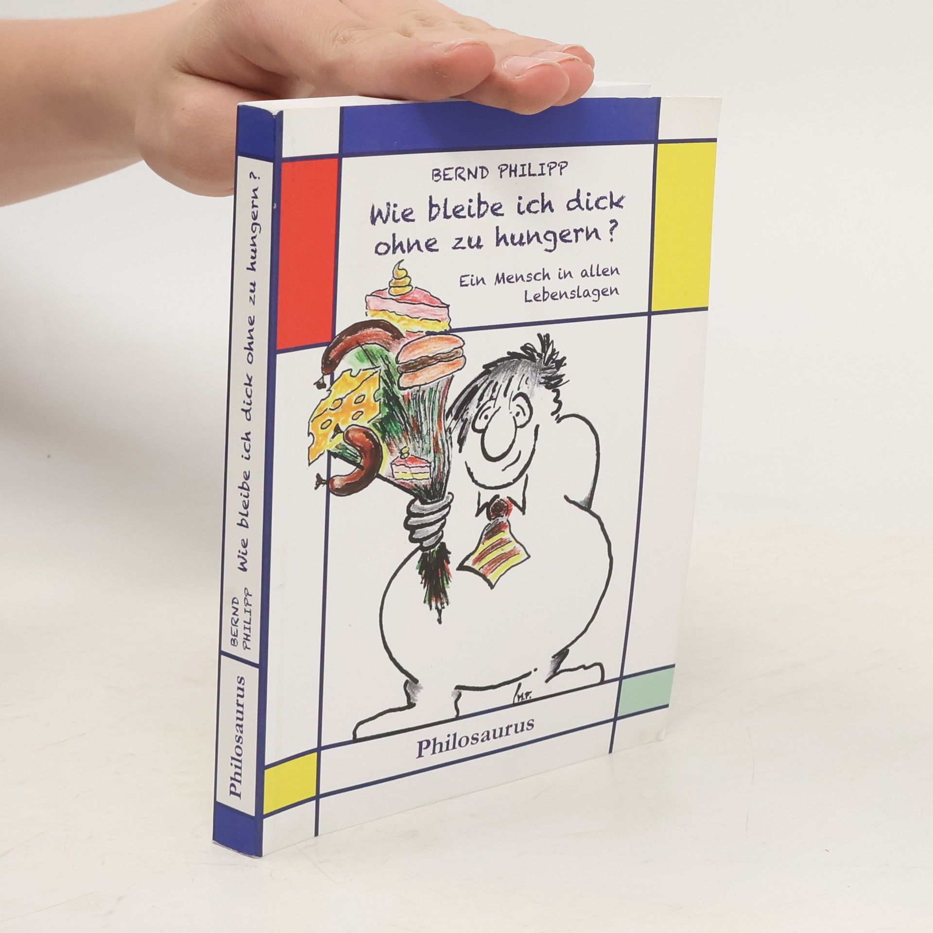 Bernd Philipp Wie bleibe ich dick ohne zu hungern?