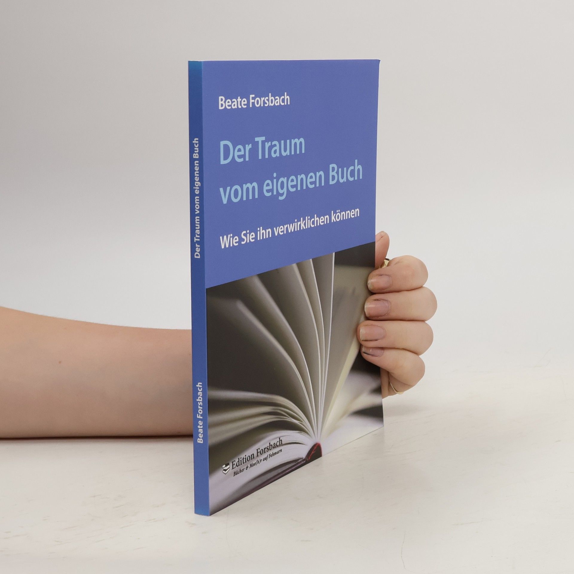 Beate Forsbach Der Traum vom eigenen Buch. Wie Sie ihn verwirklichen können