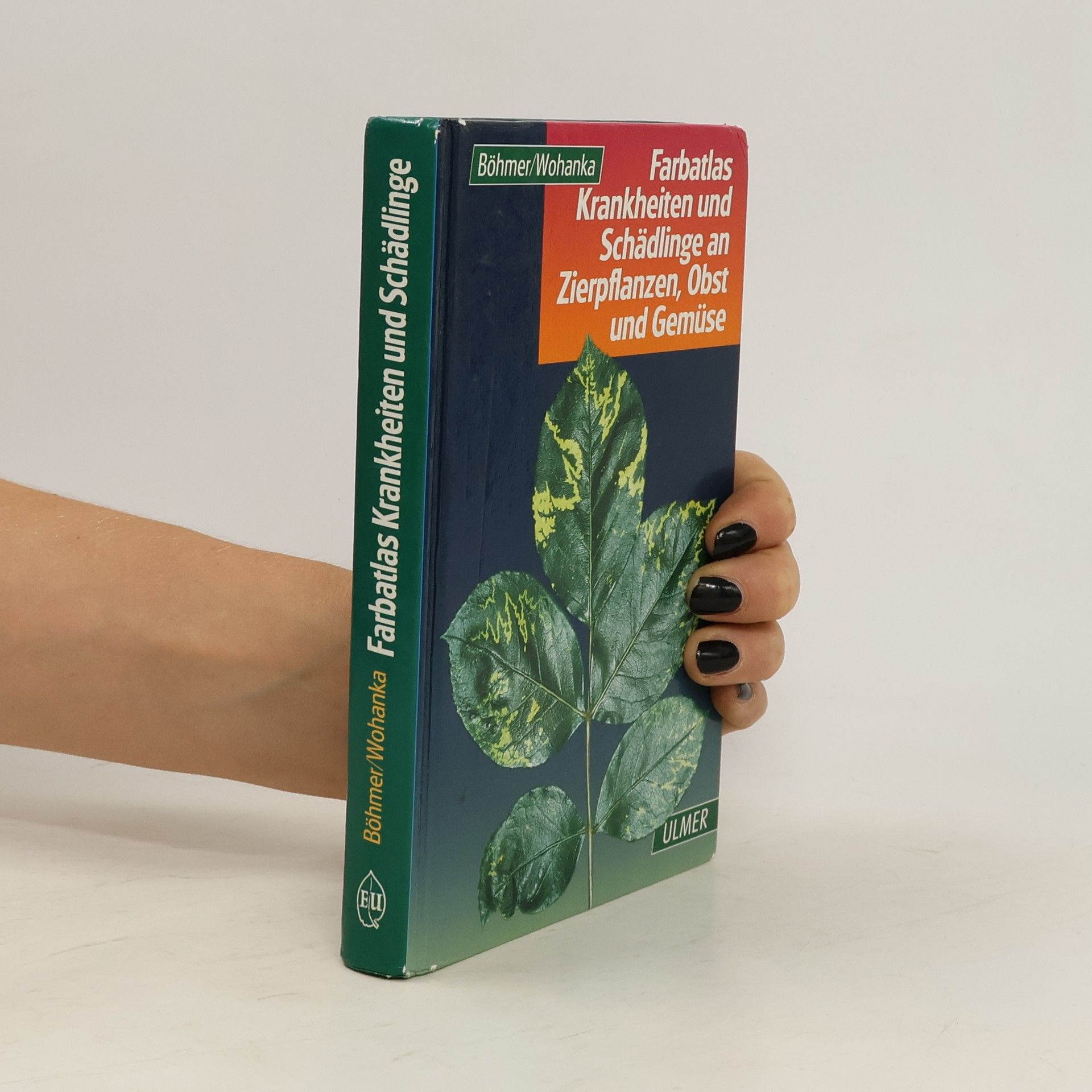 Bernd Böhmer Farbatlas Krankheiten und Schädlinge an Zierpflanzen, Obst und Gemüse