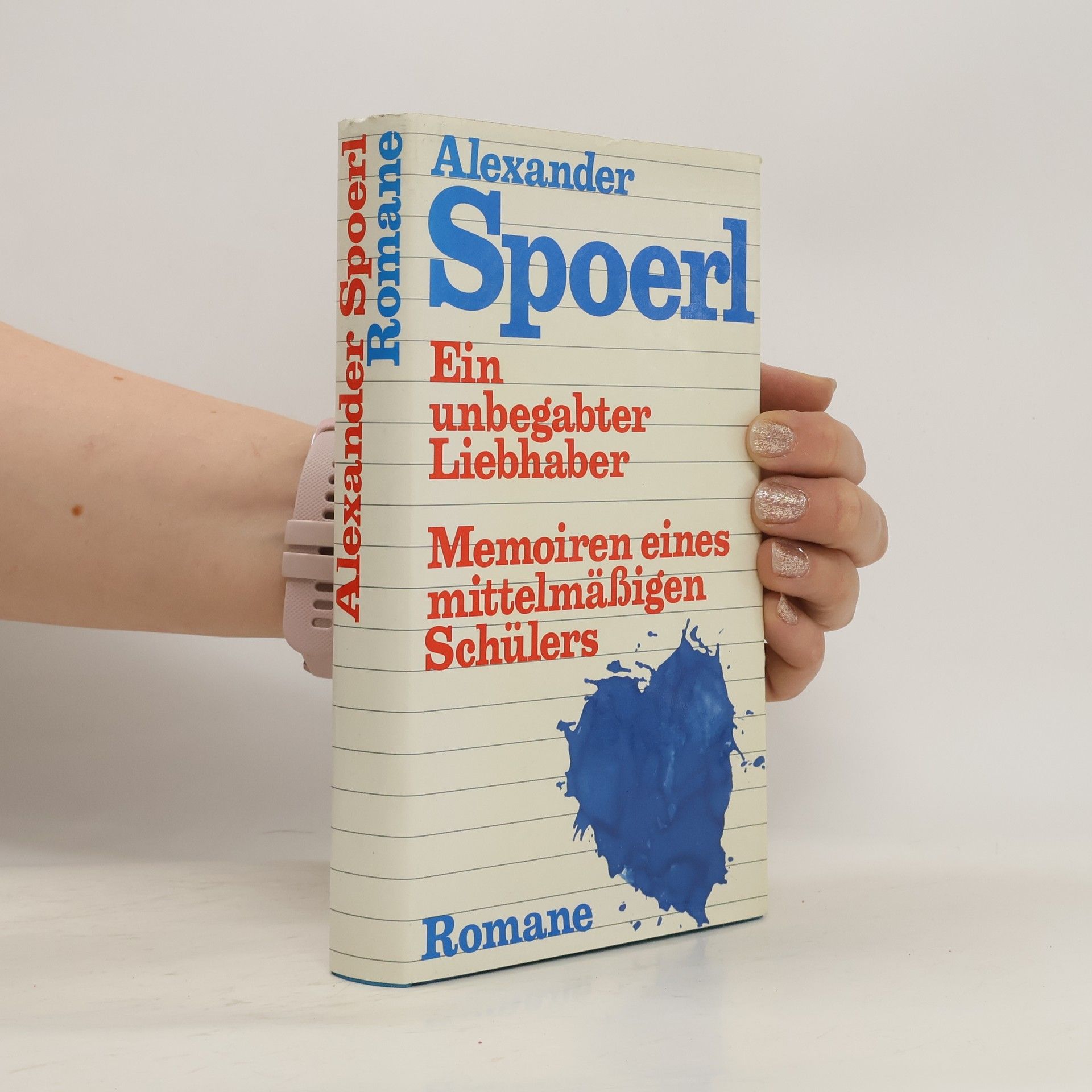Alexander Spoerl Ein unbegabter Liebhaber. Memoiren eines mittelmäßigen Schülers