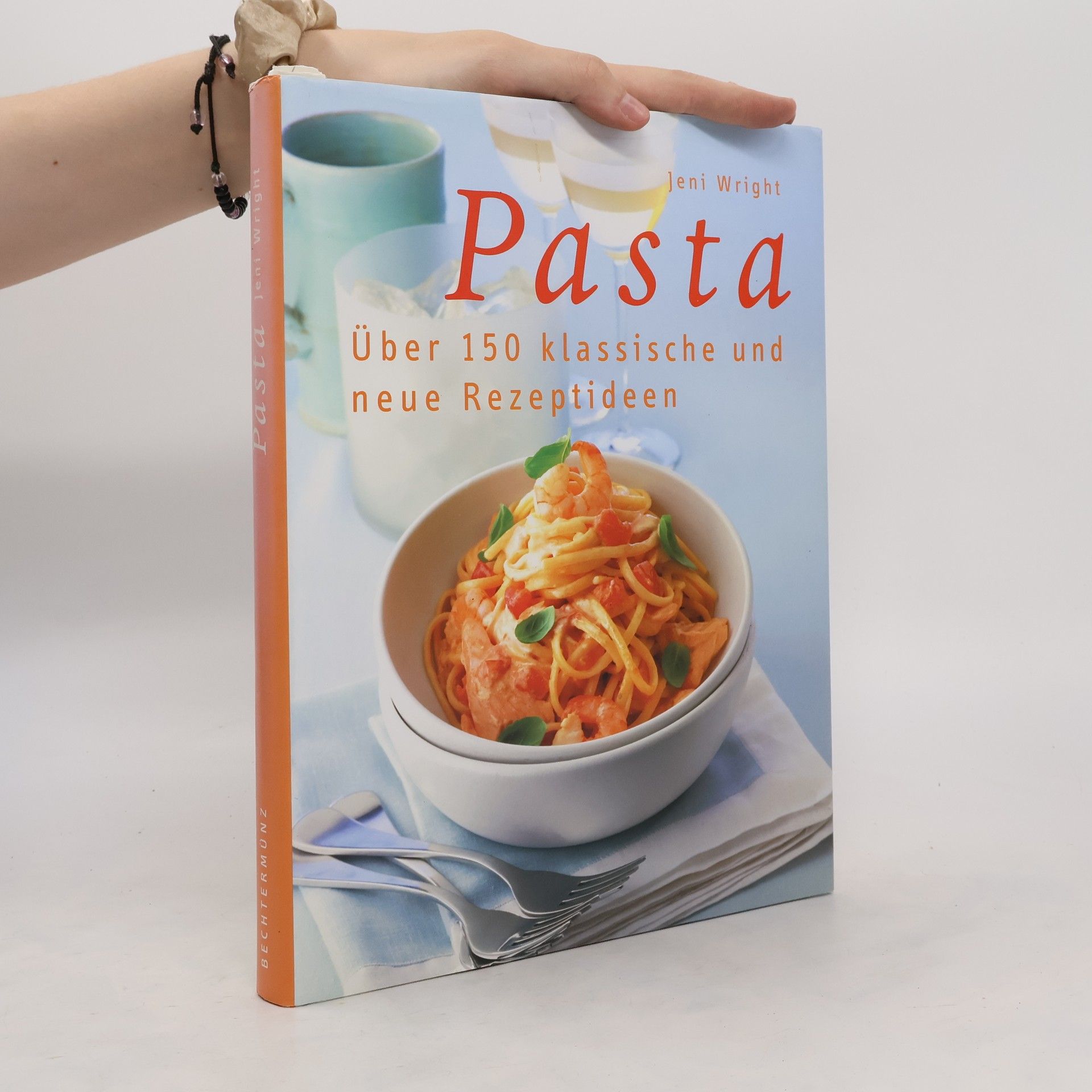 Jeni Wright Pasta. Über 150 klassische und neue Rezeptideen
