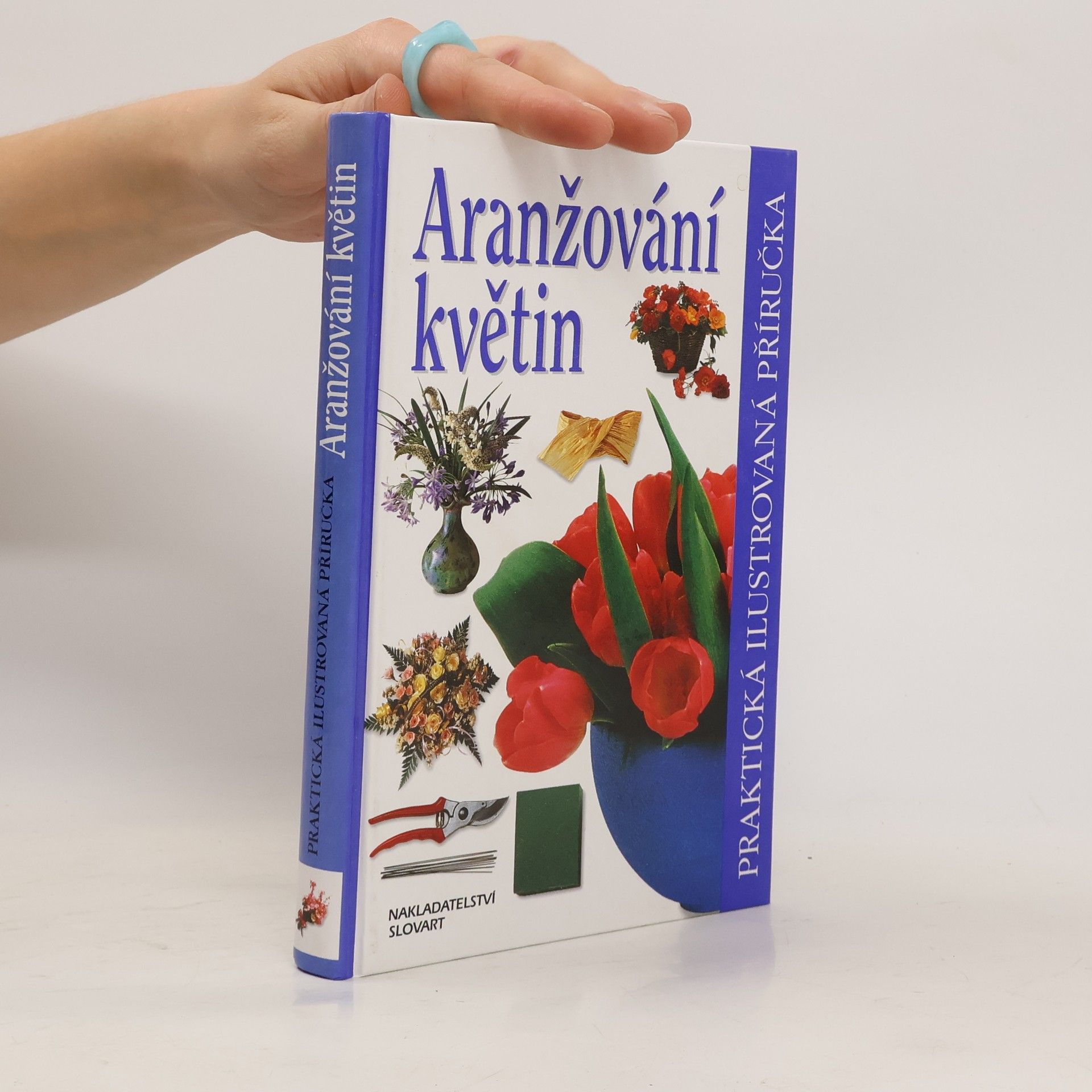 Ivana Kadlecová Aranžování květin. Praktická ilustrovaná příručka