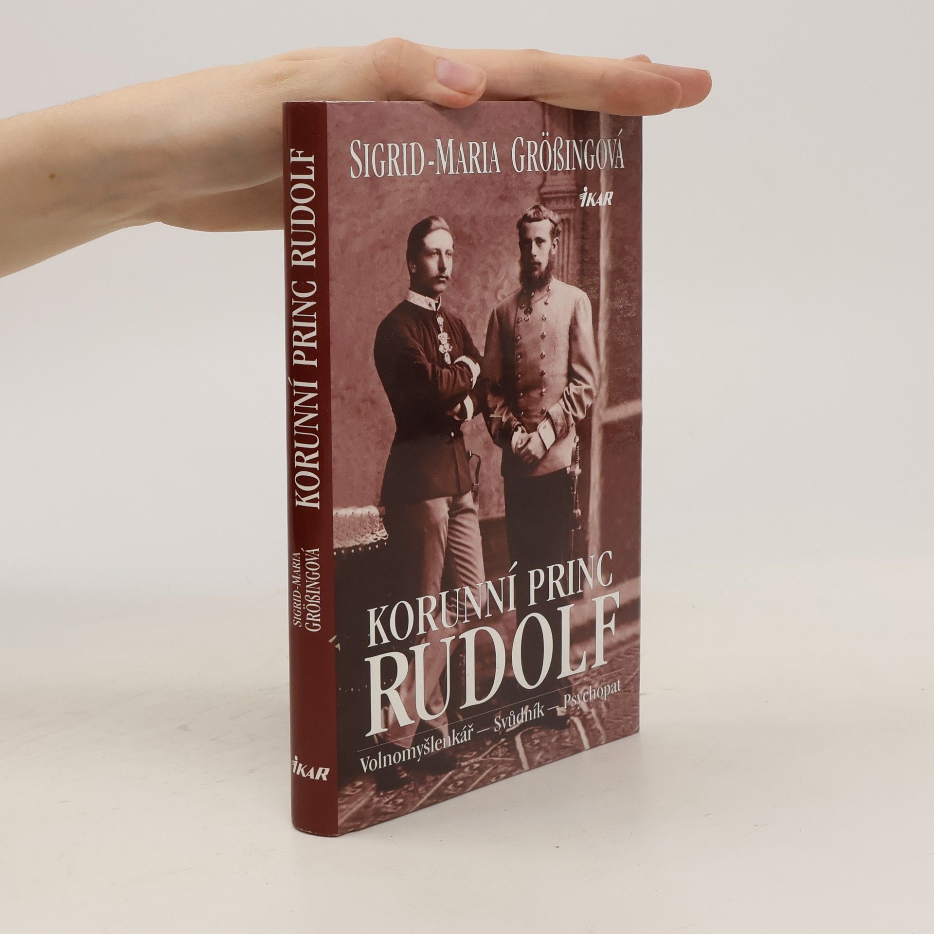 Sigrid Größing Korunní princ Rudolf: Volnomyšlenkář - svůdník - psychopat