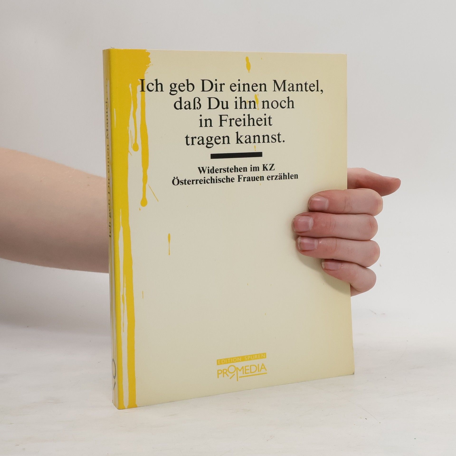 Karin Berger Ich geb Dir einen Mantel, dass Du ihn noch in Freiheit tragen kannst : Widerstehen im KZ : Österreichische Frauen erzählen