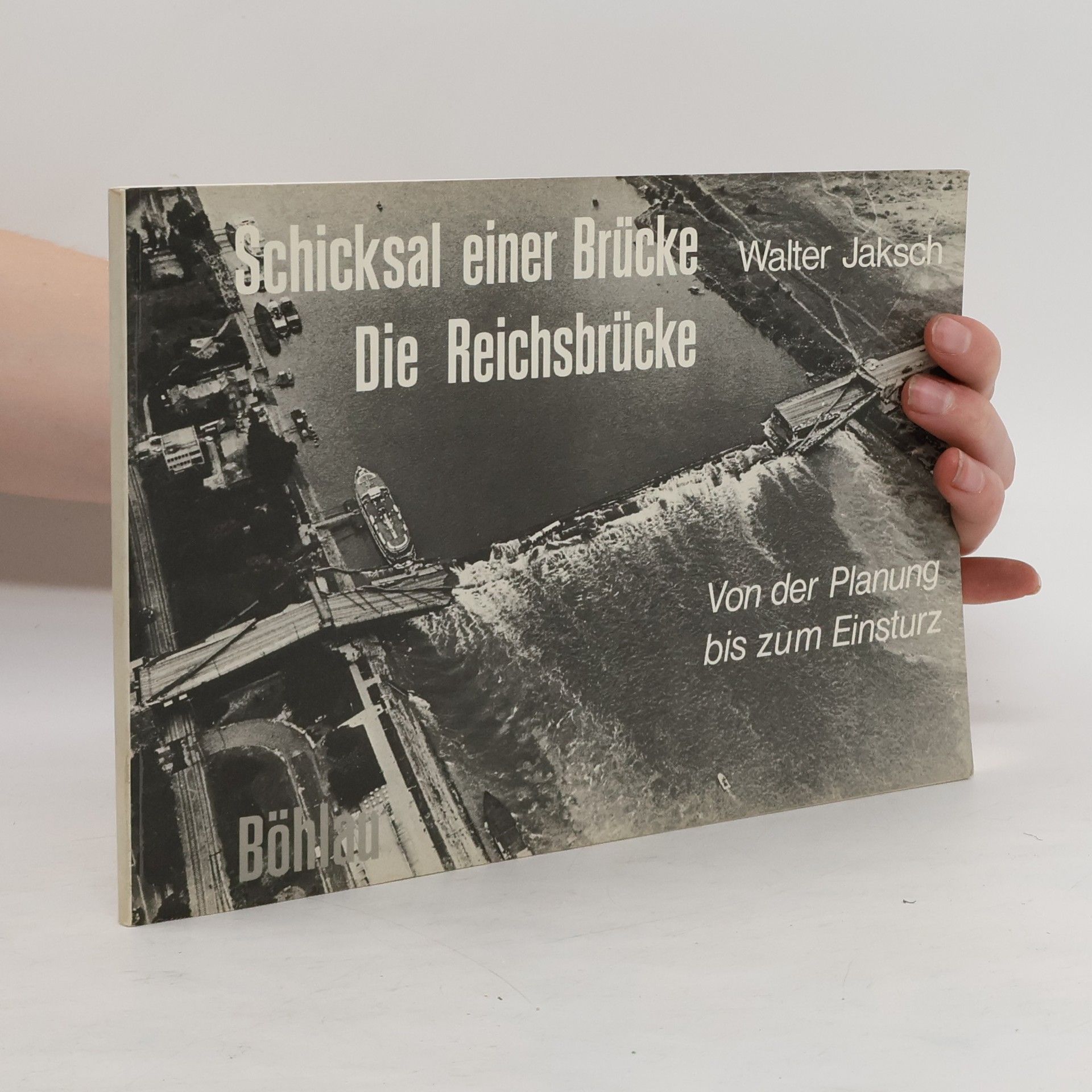 Walter Jaksch Schicksal einer Brücke, die Reichsbrücke