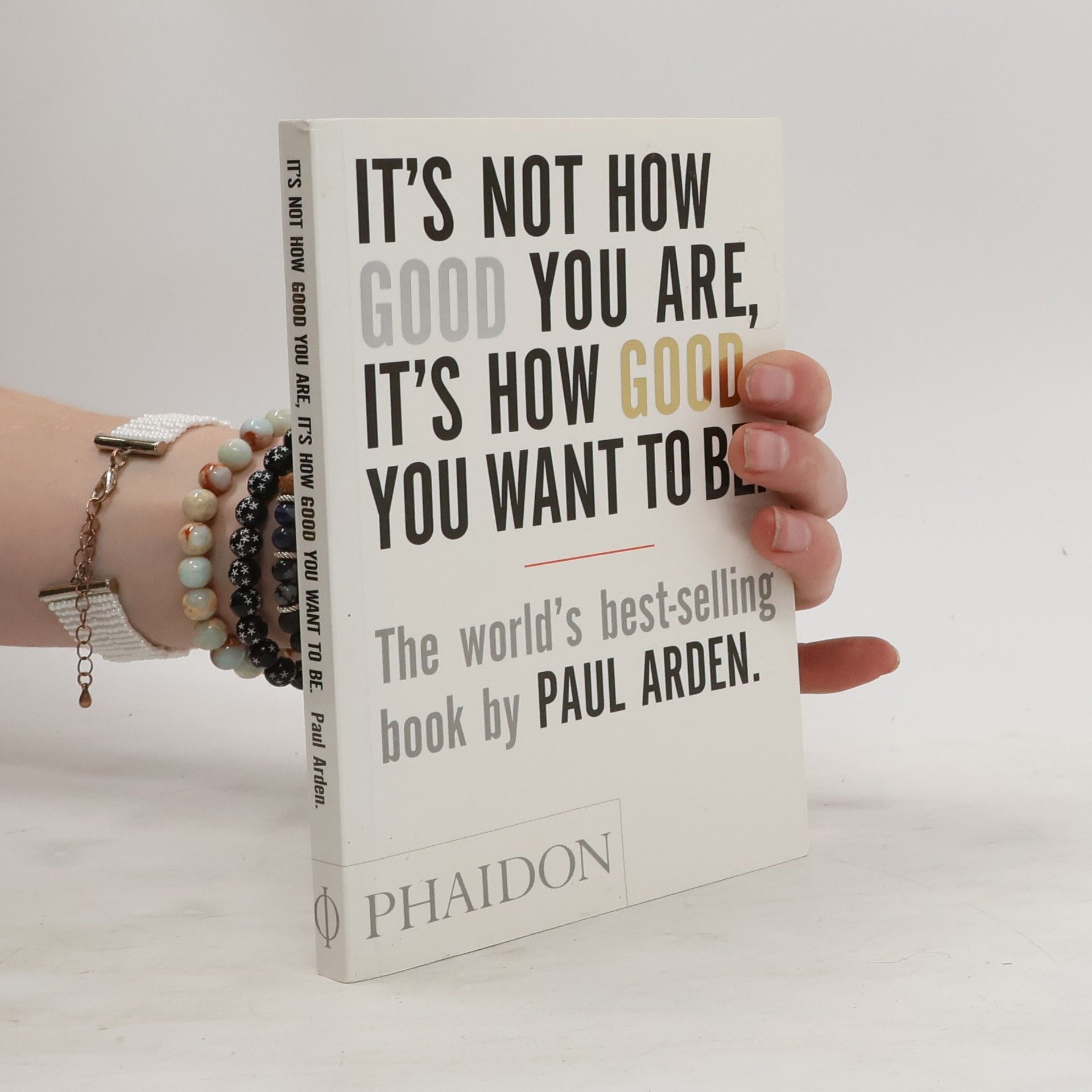Paul Arden It's Not How Good You Are, It's How Good You Want To Be