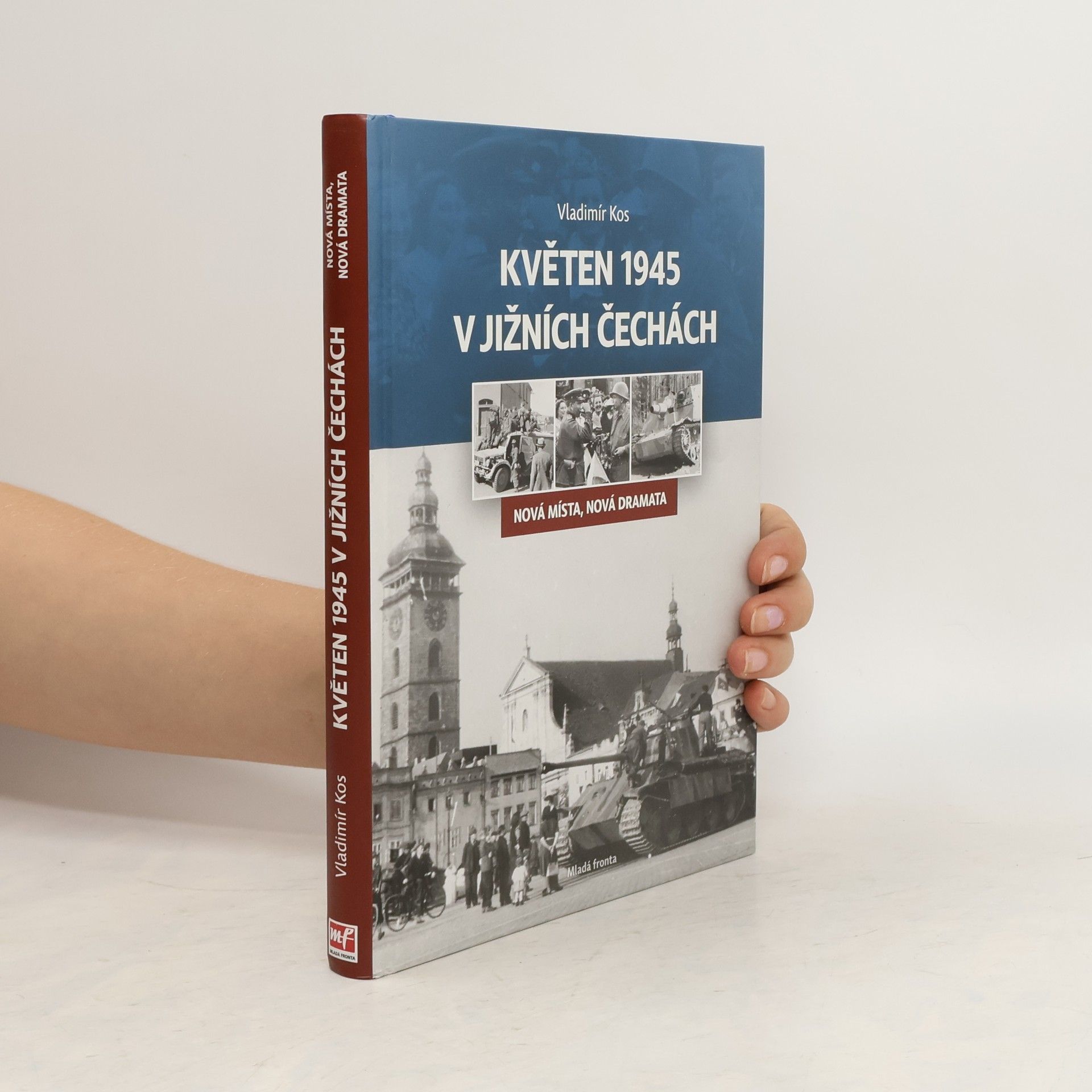 Vladimír Kos Květen 1945 v jižních Čechách: Nová místa, nová dramata