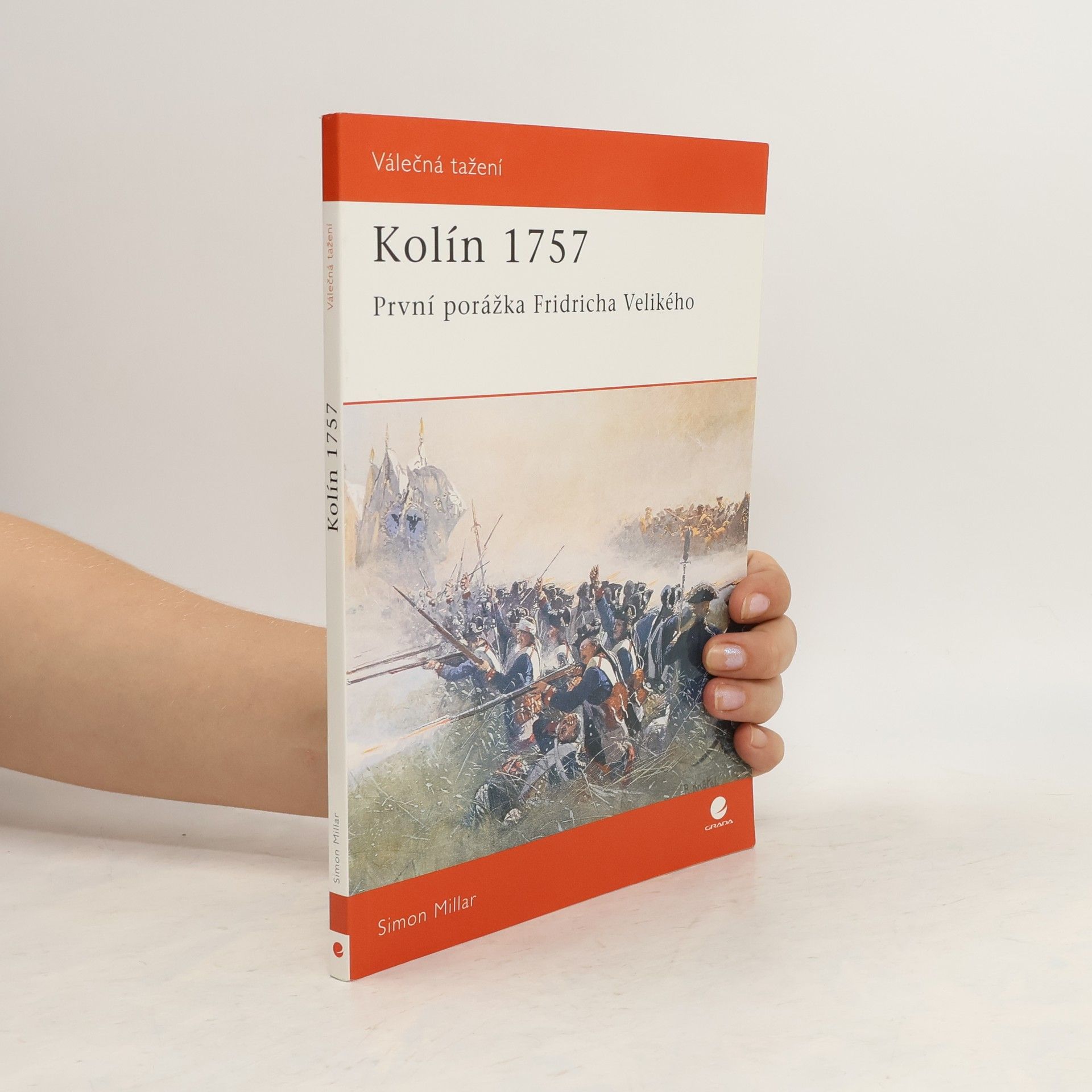 Simon Millar Kolín 1757 : první porážka Fridricha Velikého
