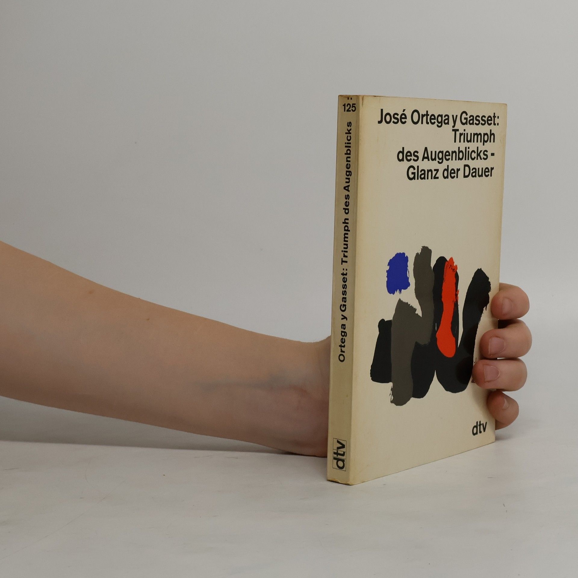 José Ortega y. Gasset Triumph des Augenblicks- Glanz der Dauer