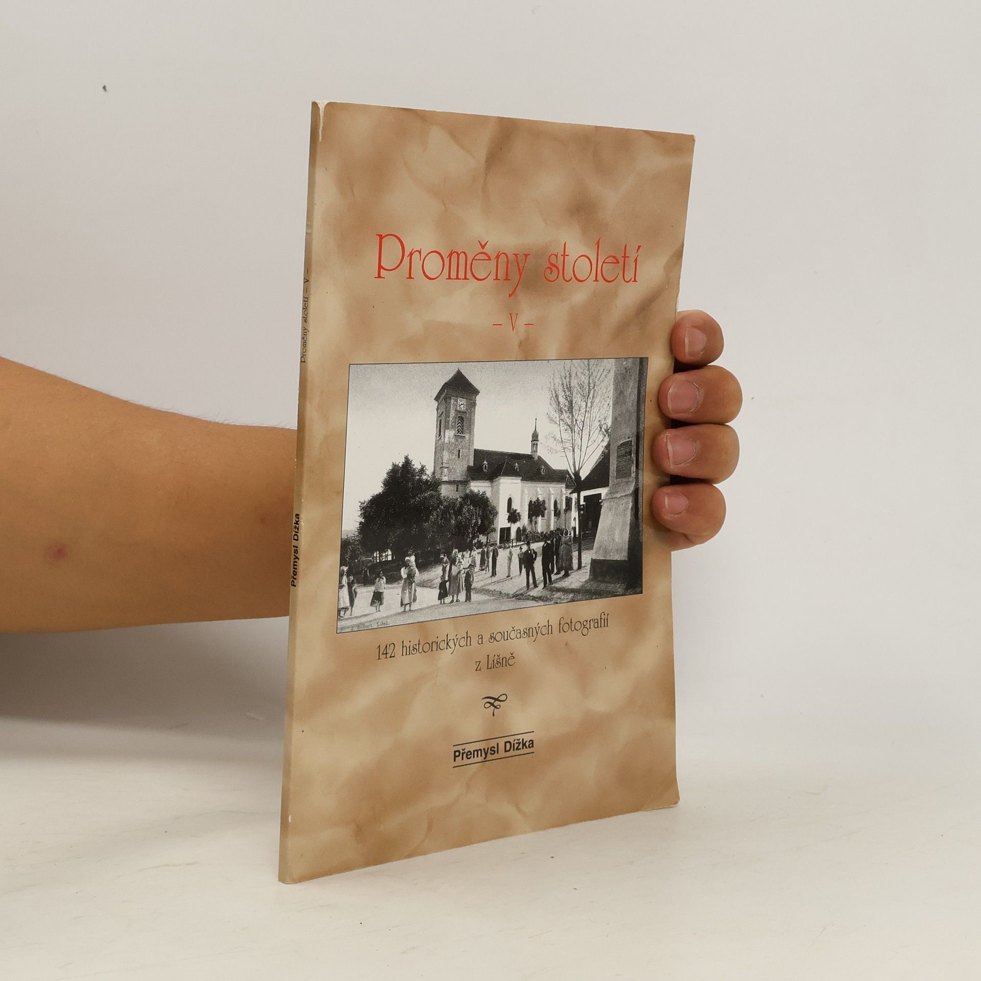 Přemysl Dížka Proměny století V: 142 historických a současných fotografií z Líšně