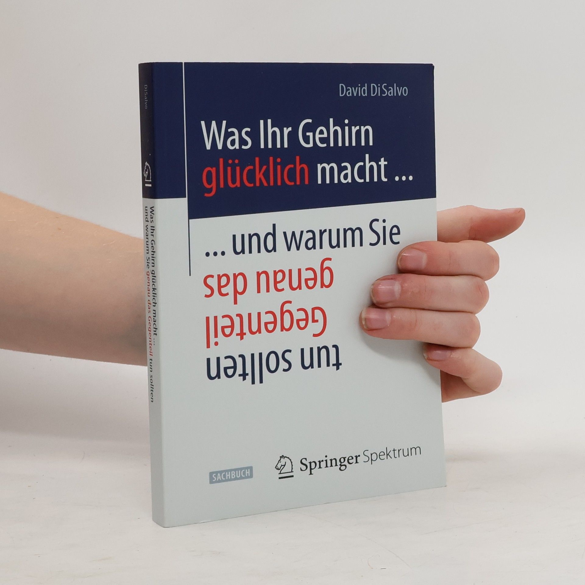 David DiSalvo Was Ihr Gehirn glücklich macht ... und warum Sie genau das Gegenteil tun sollten