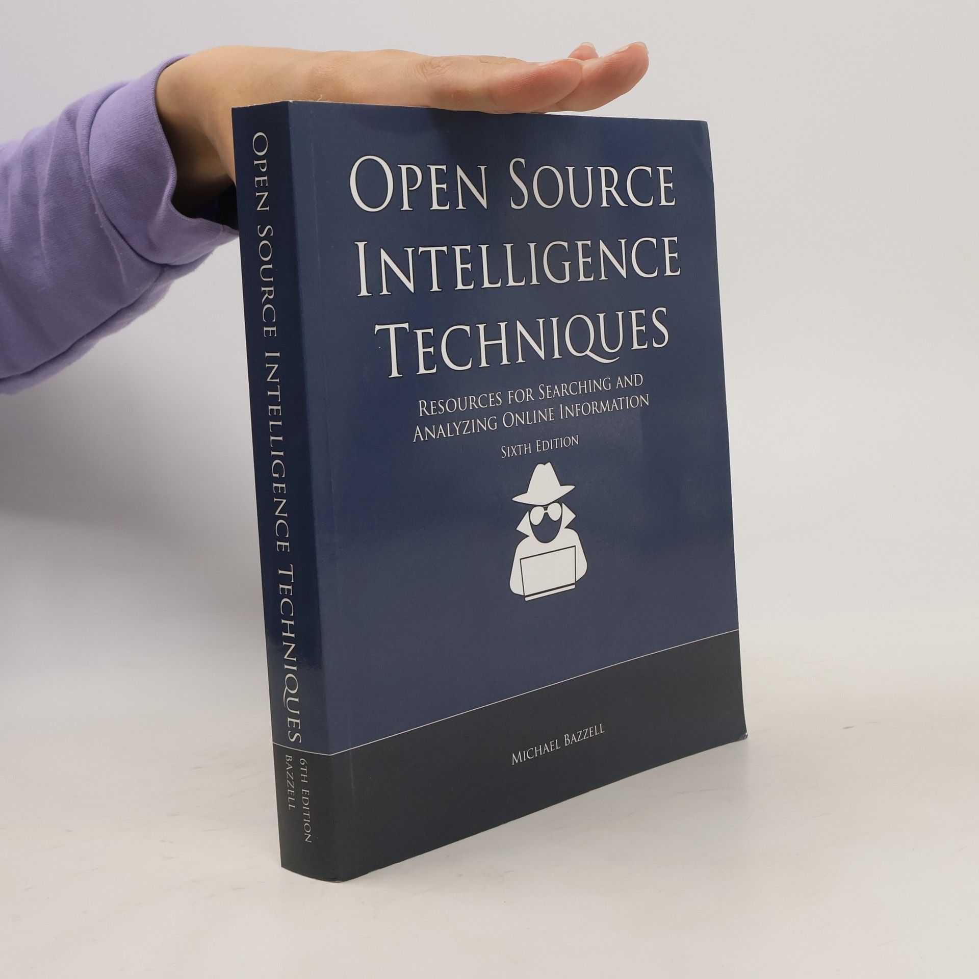 Michael Bazzell Open source intelligence techniques : resources for searching and analyzing online information