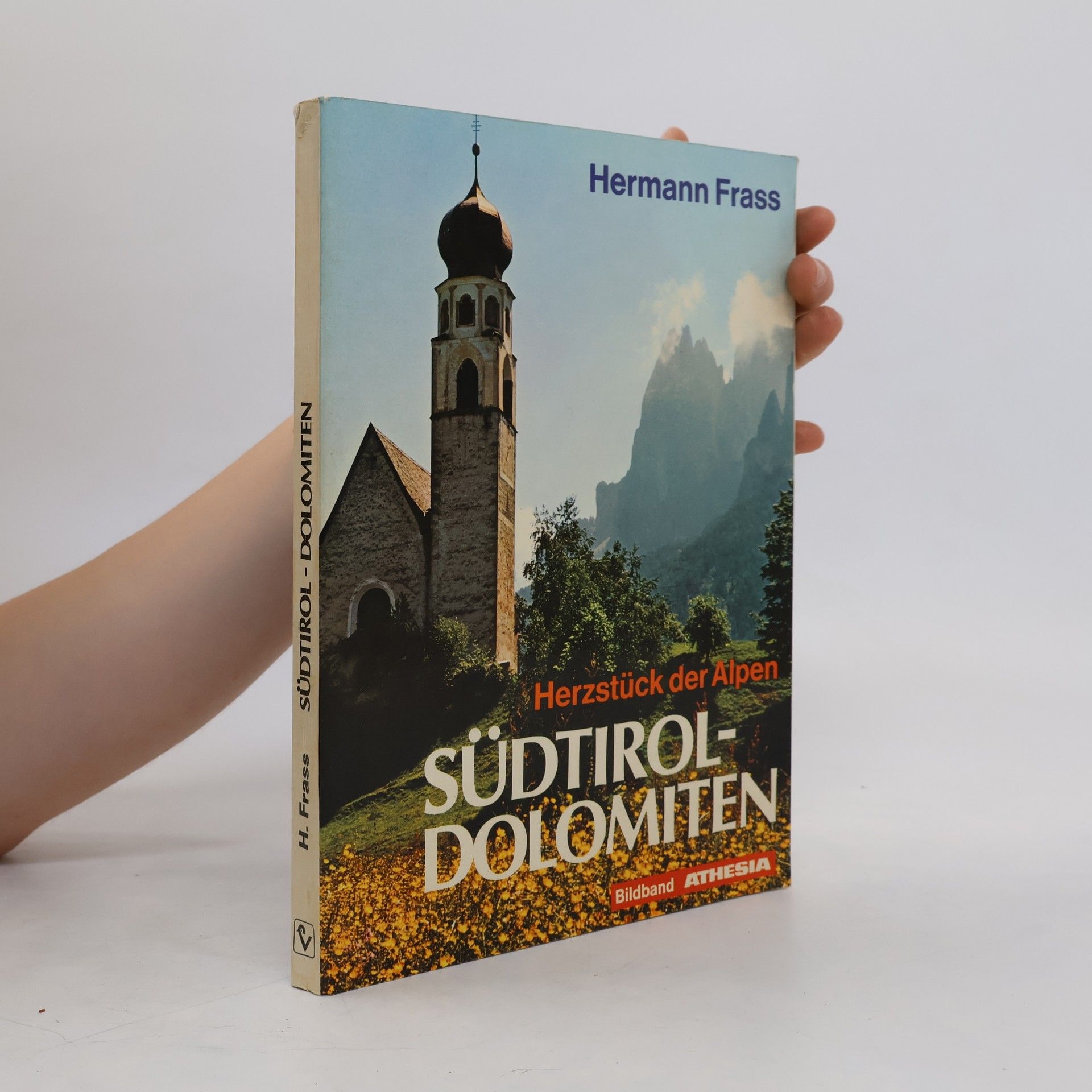Hermann Frass Südtirol - Dolomiten. Herzstück der Alpen