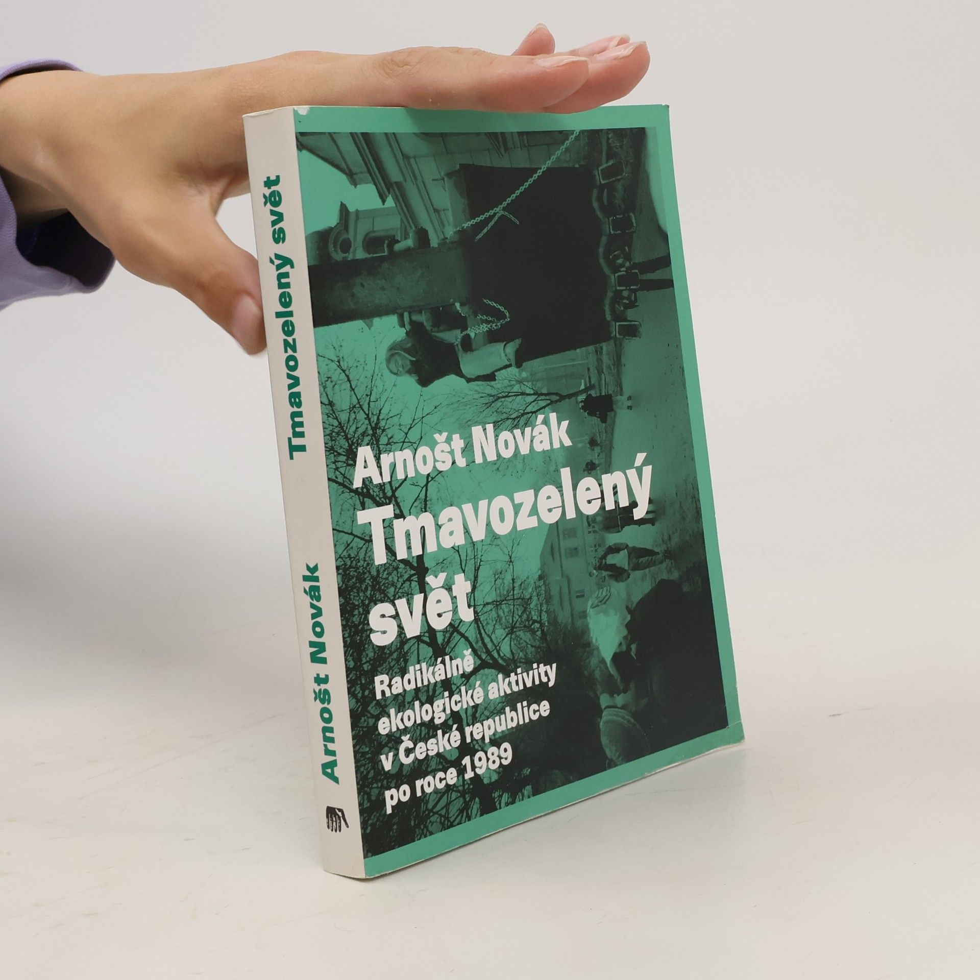 Arnošt Novák Tmavozelený svět: Radikálně ekologické aktivity v ČR po roce 1989