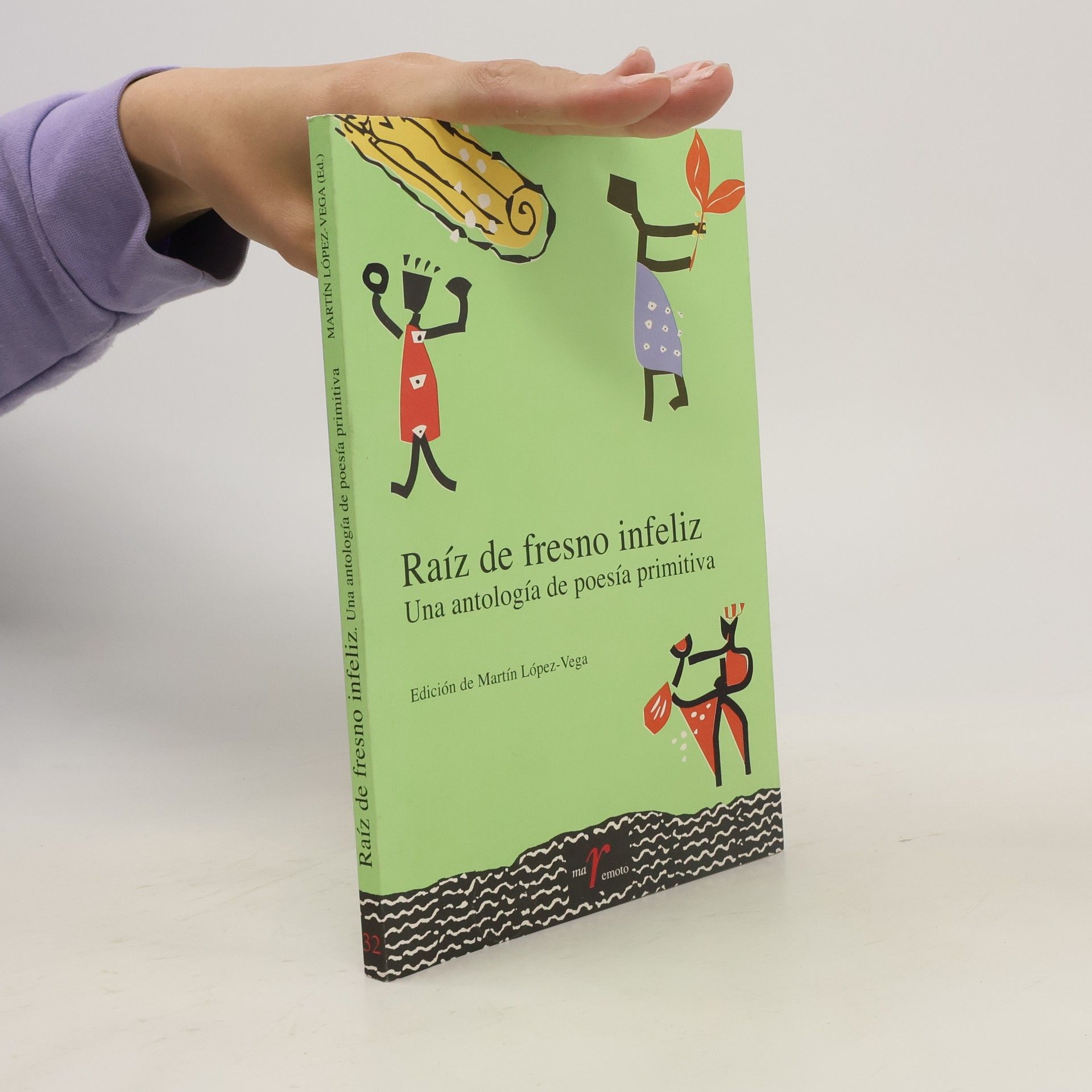 Martín López-Vega Raíz de fresno infeliz. Una antología de poesía primitiva
