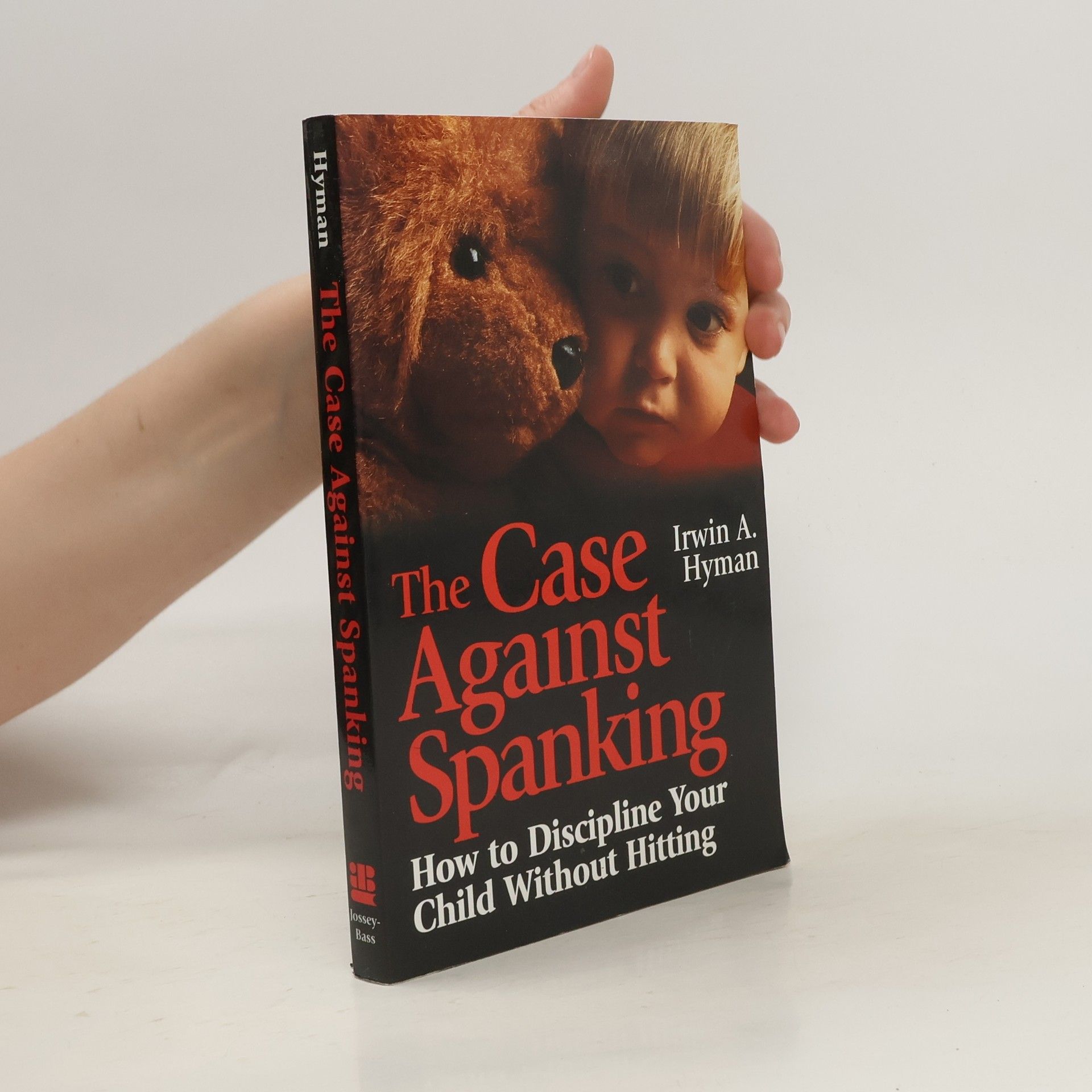 Irwin A. Hyman The Case Against Spanking