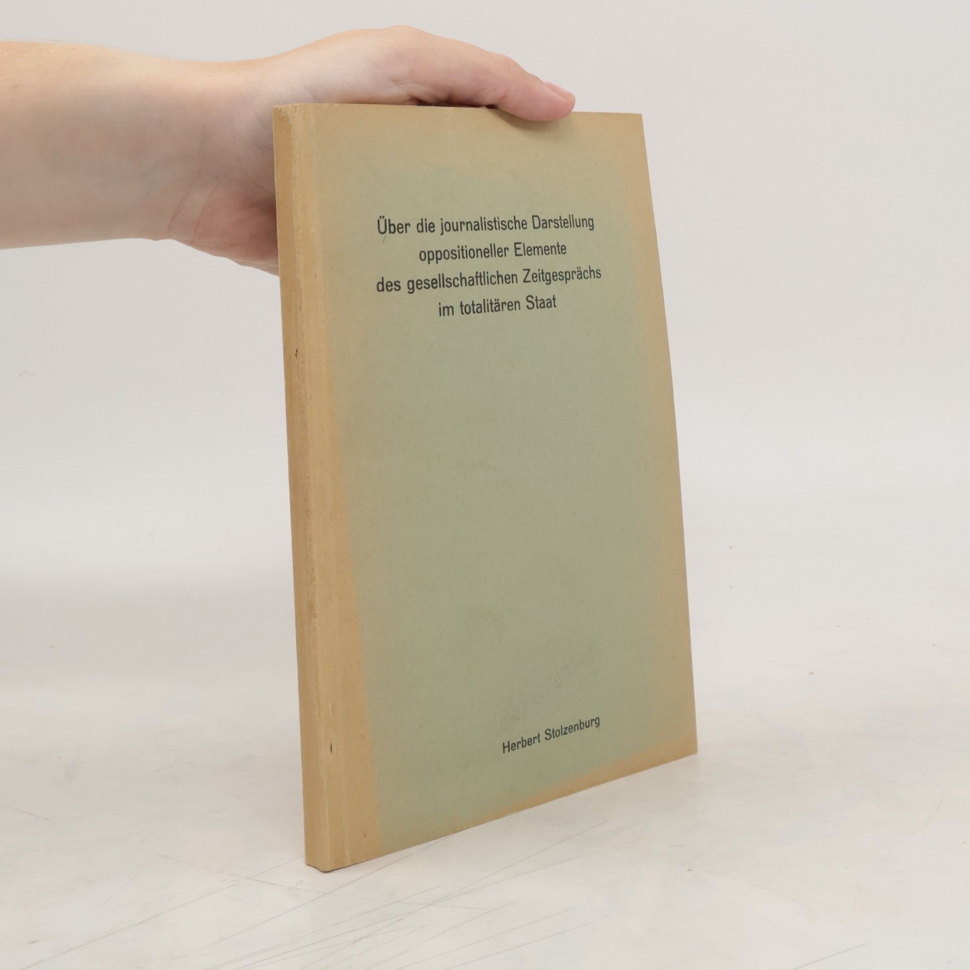Herbert Stolzenburg Über die journalistische Darstellung oppositioneller Elemente des gesellschaftlichen Zeitgesprächs im totalitären Statt