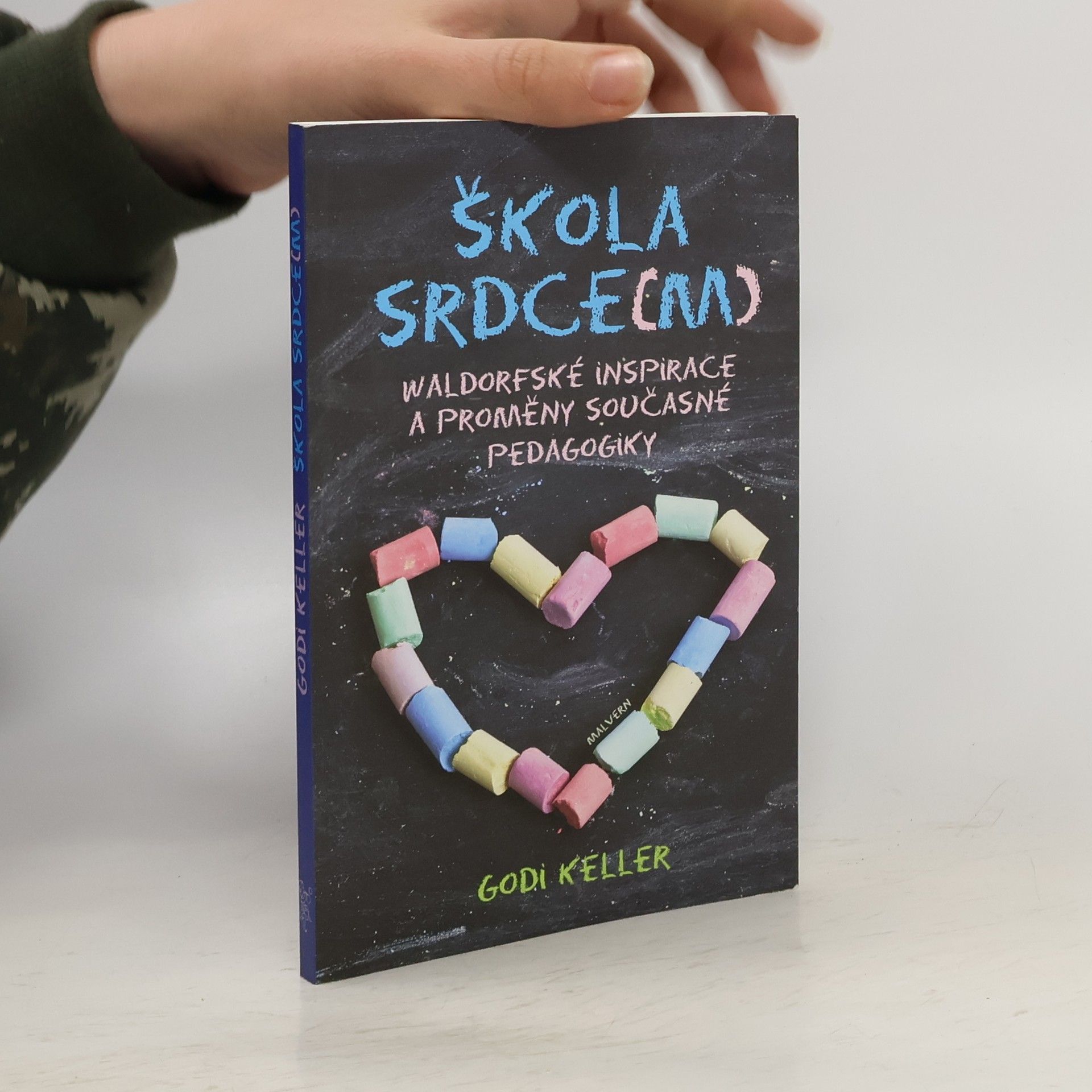 Godi Keller Škola srdce(m): waldorfské inspirace a proměny současné pedagogiky