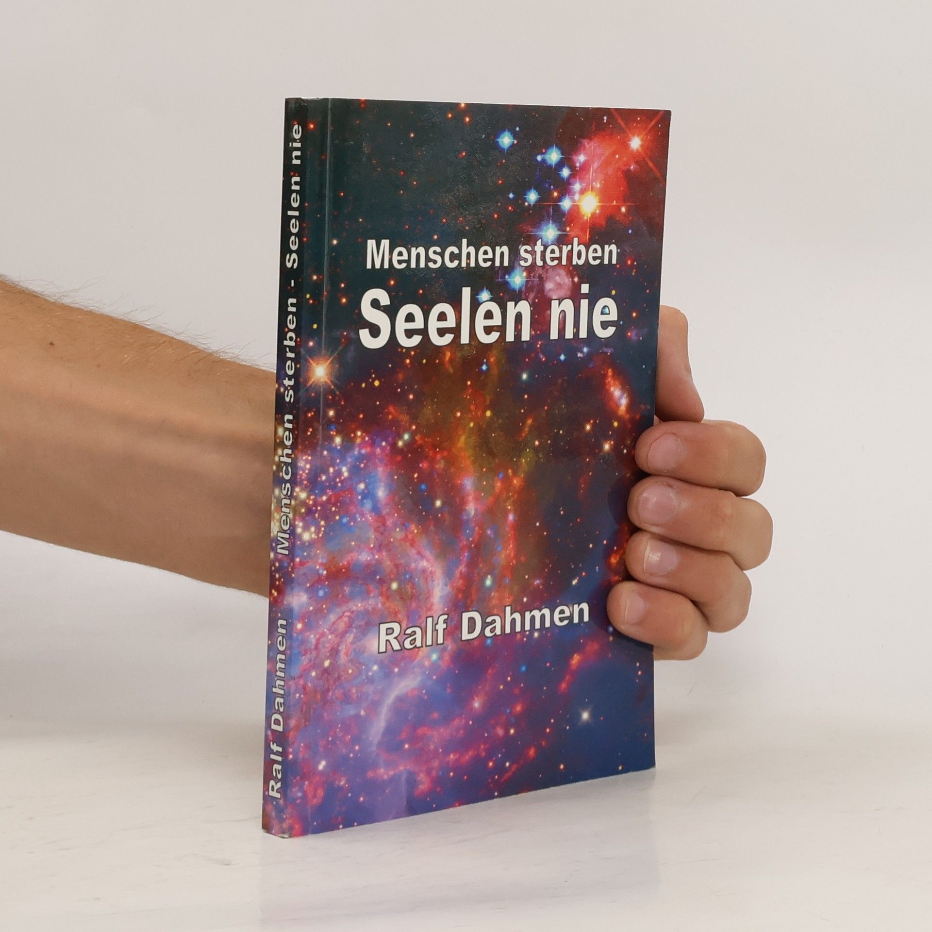 Ralf Dahmen Menschen sterben - Seelen nie. Die Existenz und Unsterblichkeit der Seele