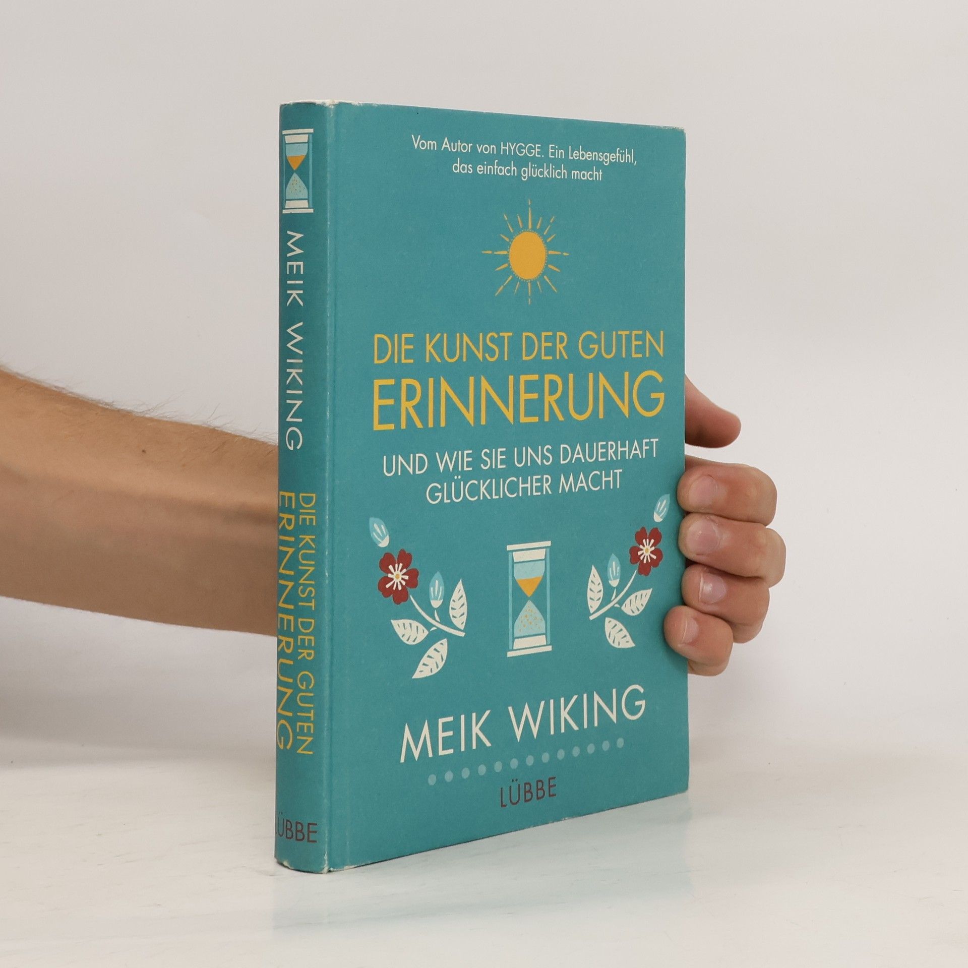 Meik Wiking Die Kunst der guten Erinnerung und wie sie uns dauerhaft glücklicher macht