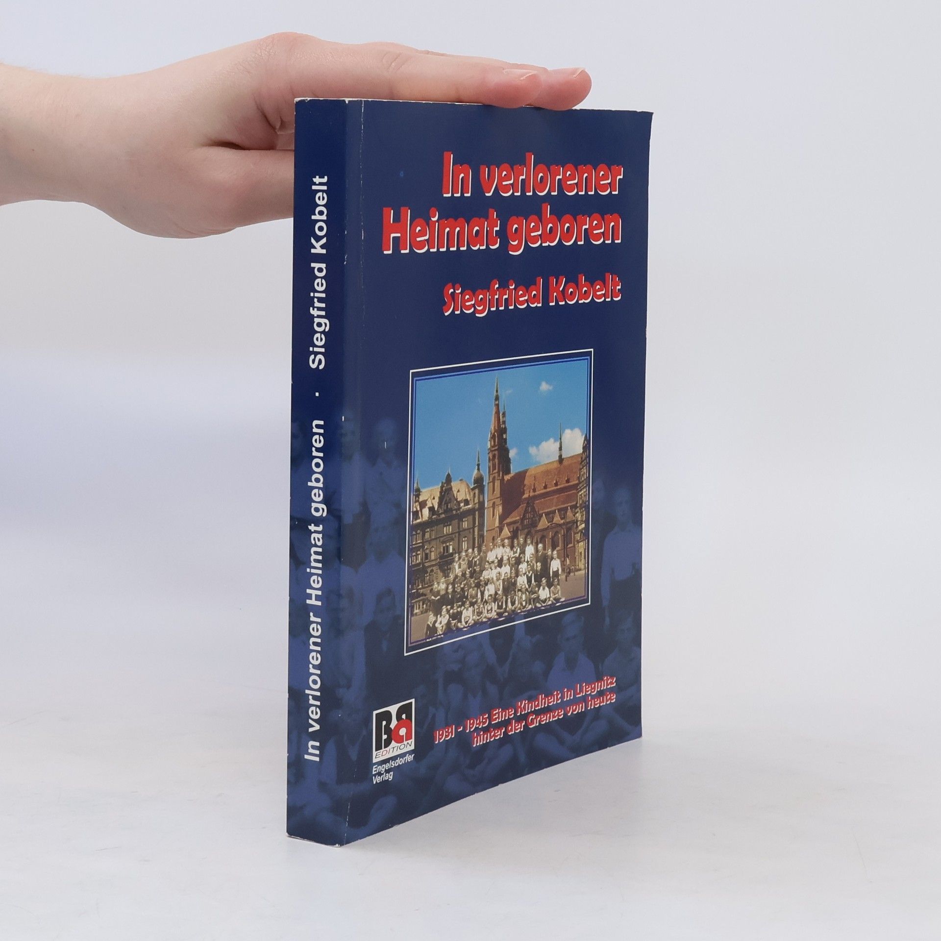 Siegfried Kobelt In verlorener Heimat geboren