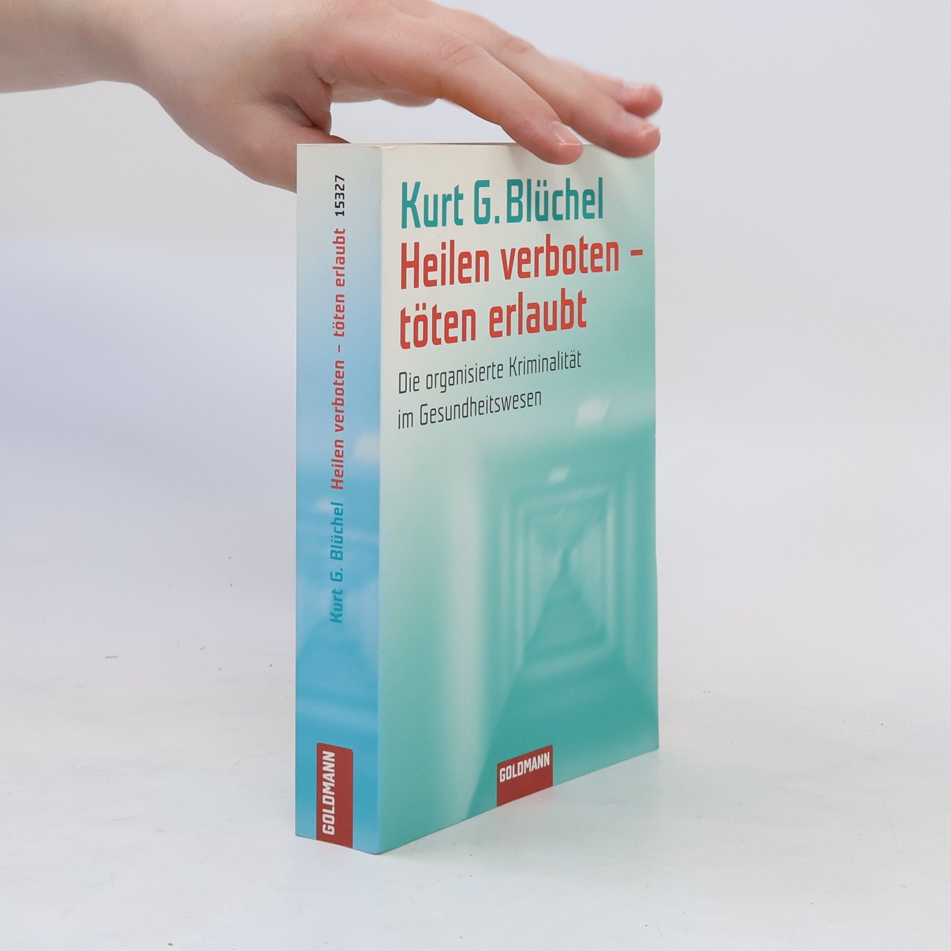Kurt Blüchel Heilen verboten, töten erlaubt