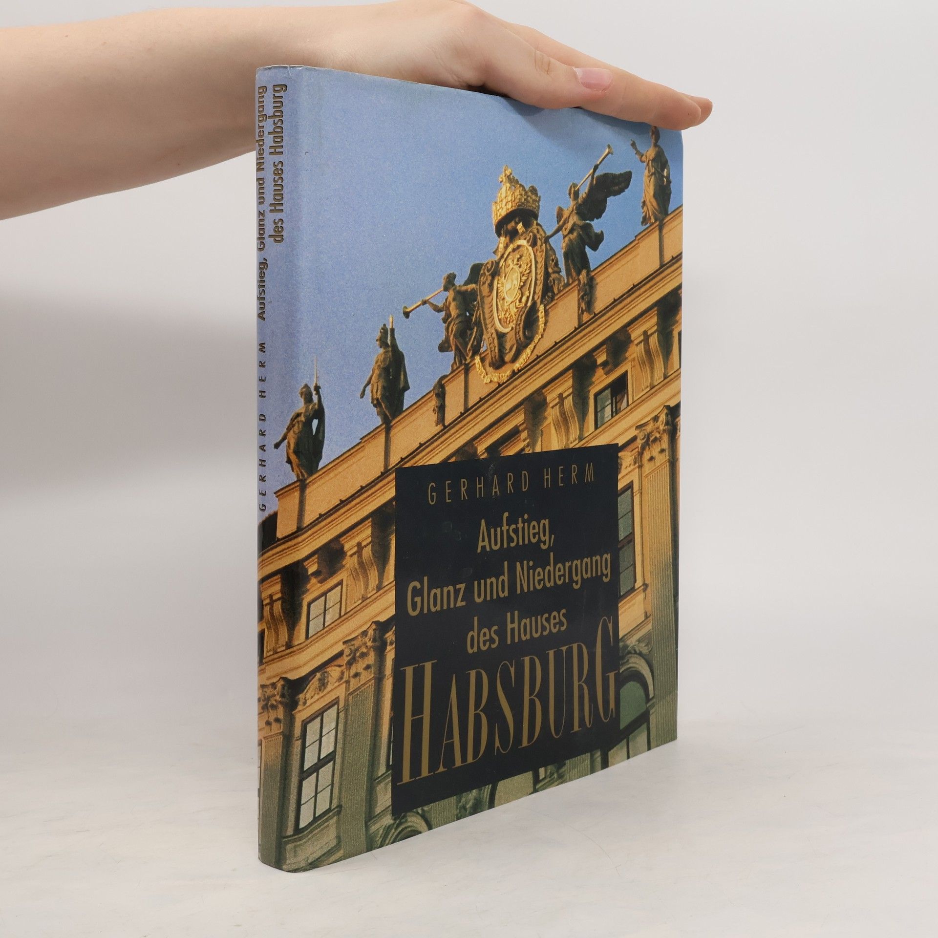 Gerhard Herm Aufstieg, Glanz und Niedergang des Hauses Habsburg