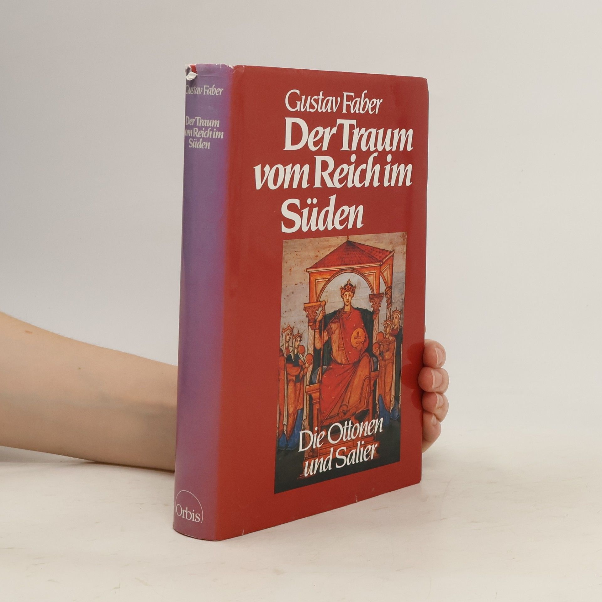 Gustav Faber Der Traum vom Reichim Süden; Die Ottonen und Salier